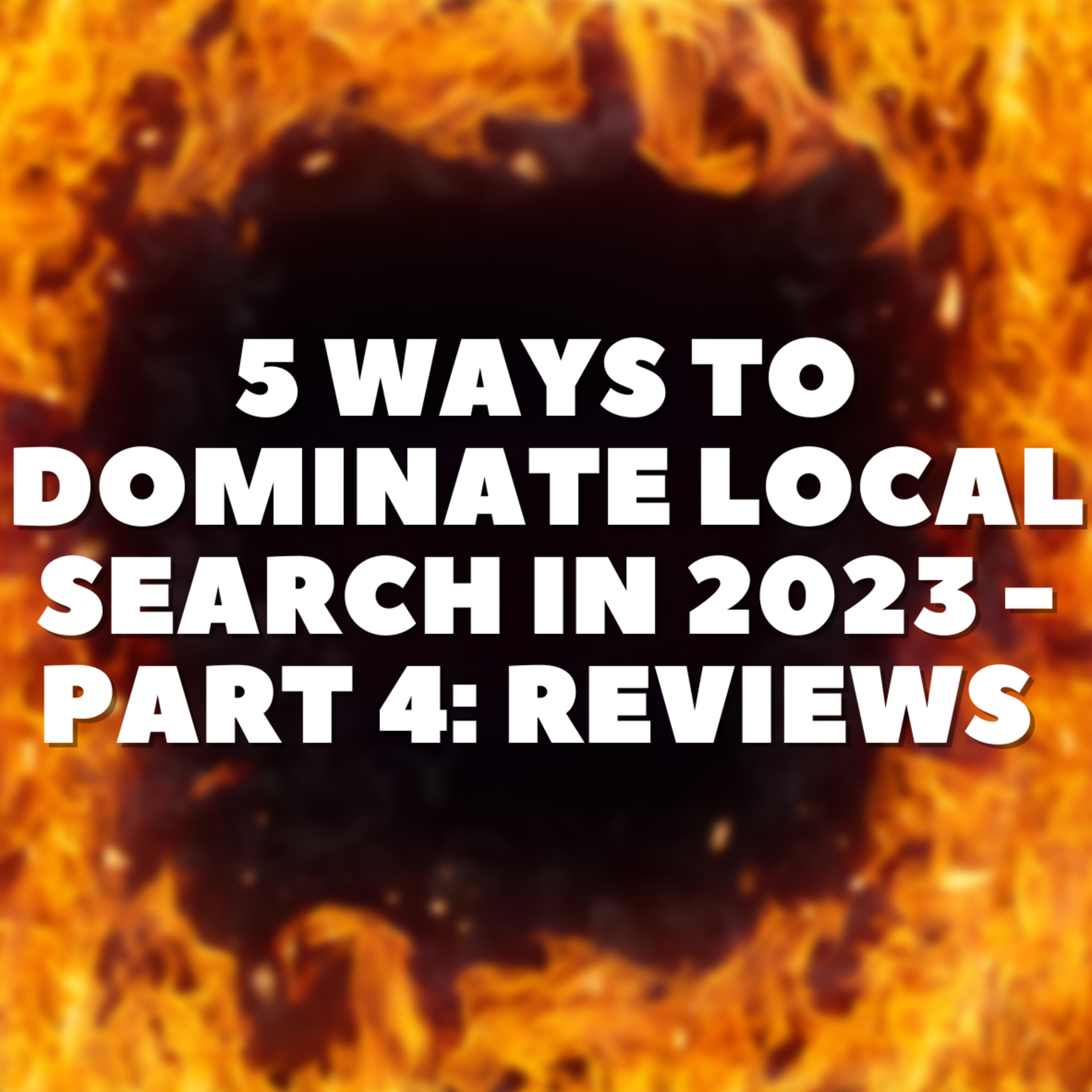 5 Ways To Dominate Local Search in 2023 - Part 4: Reviews episode artwork