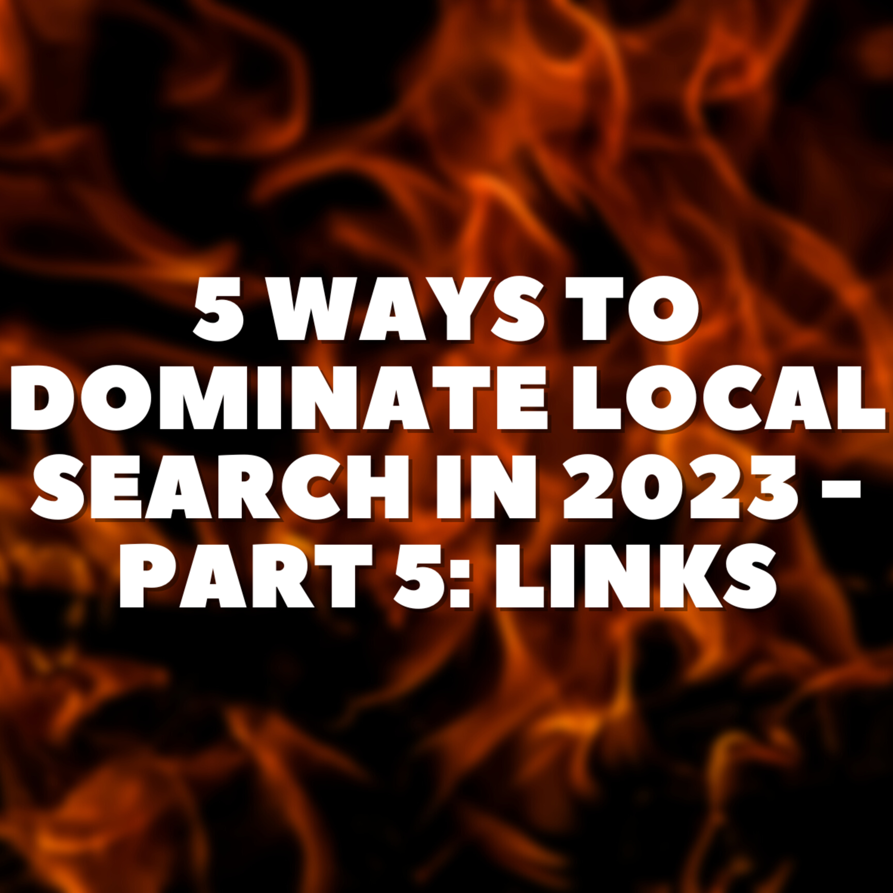 5 Ways To Dominate Local Search in 2023 - Part 5: Links episode artwork