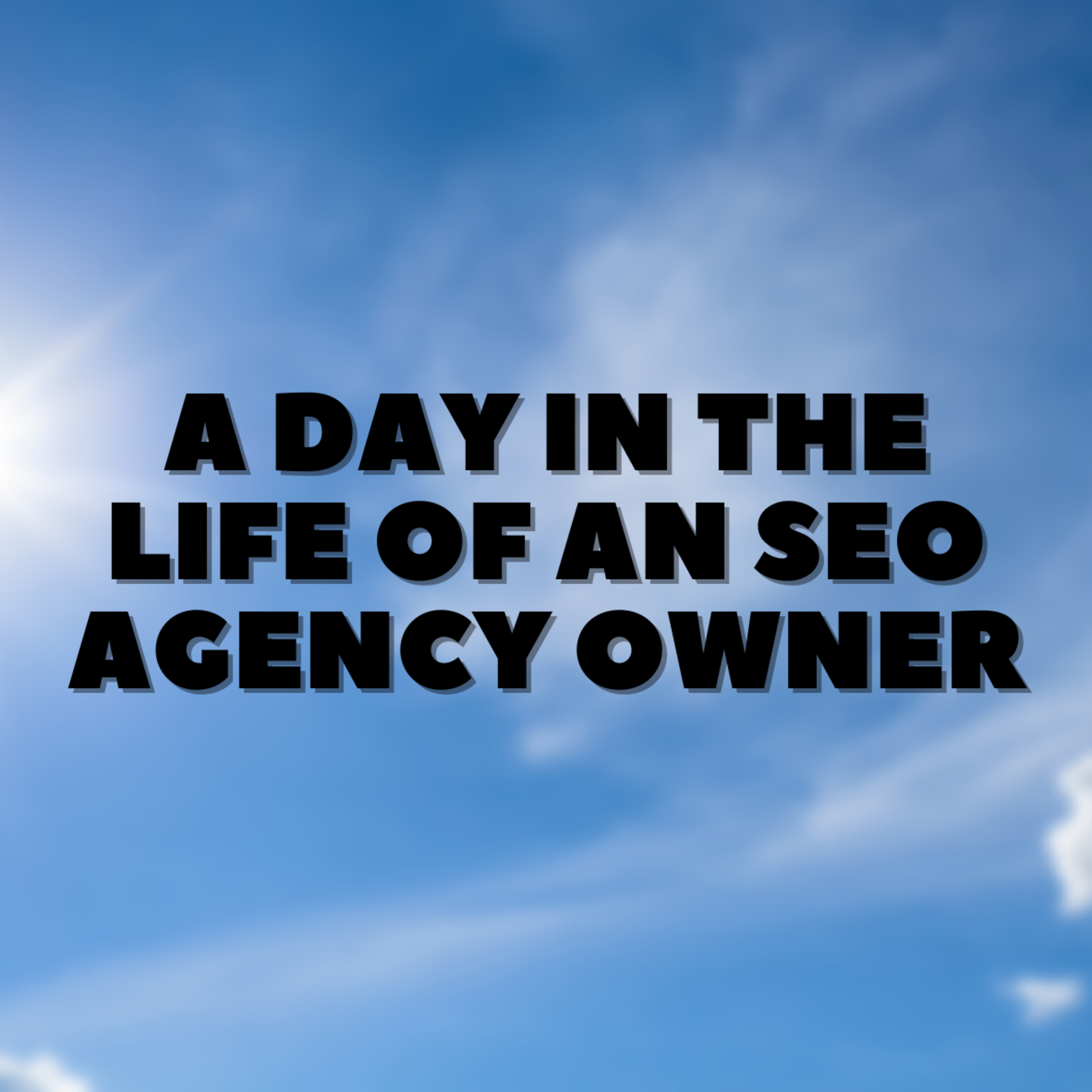 A Day in the Life of an SEO Agency Owner 🤔 episode artwork