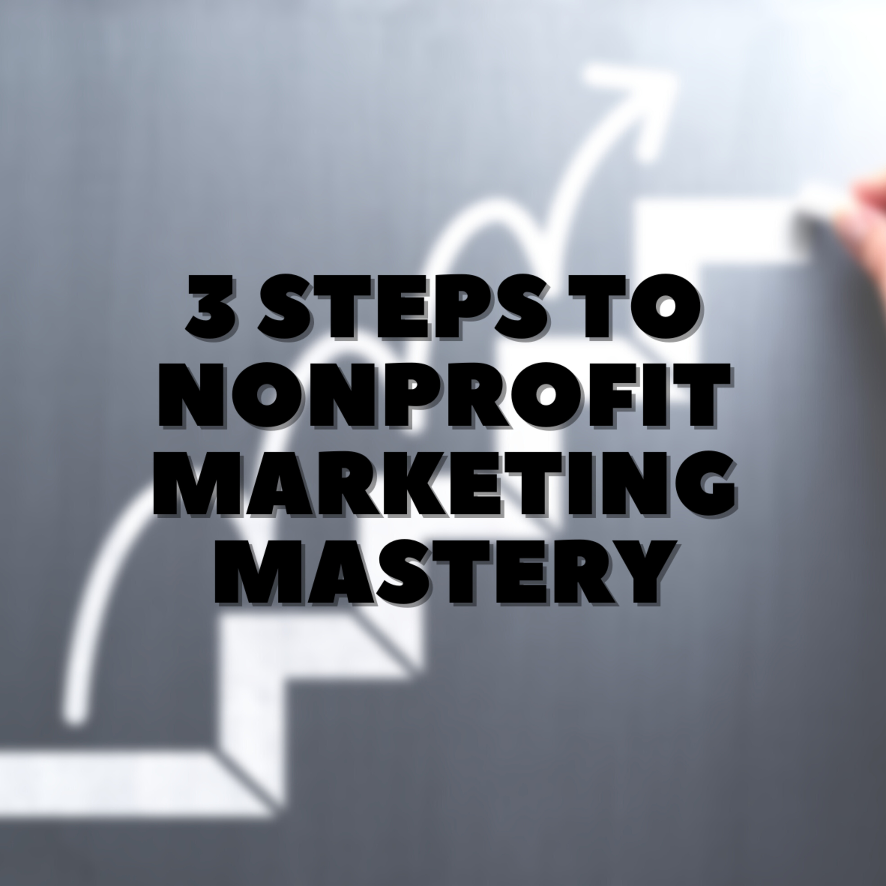 3 Steps to Nonprofit Marketing Mastery 🪄✨ episode artwork