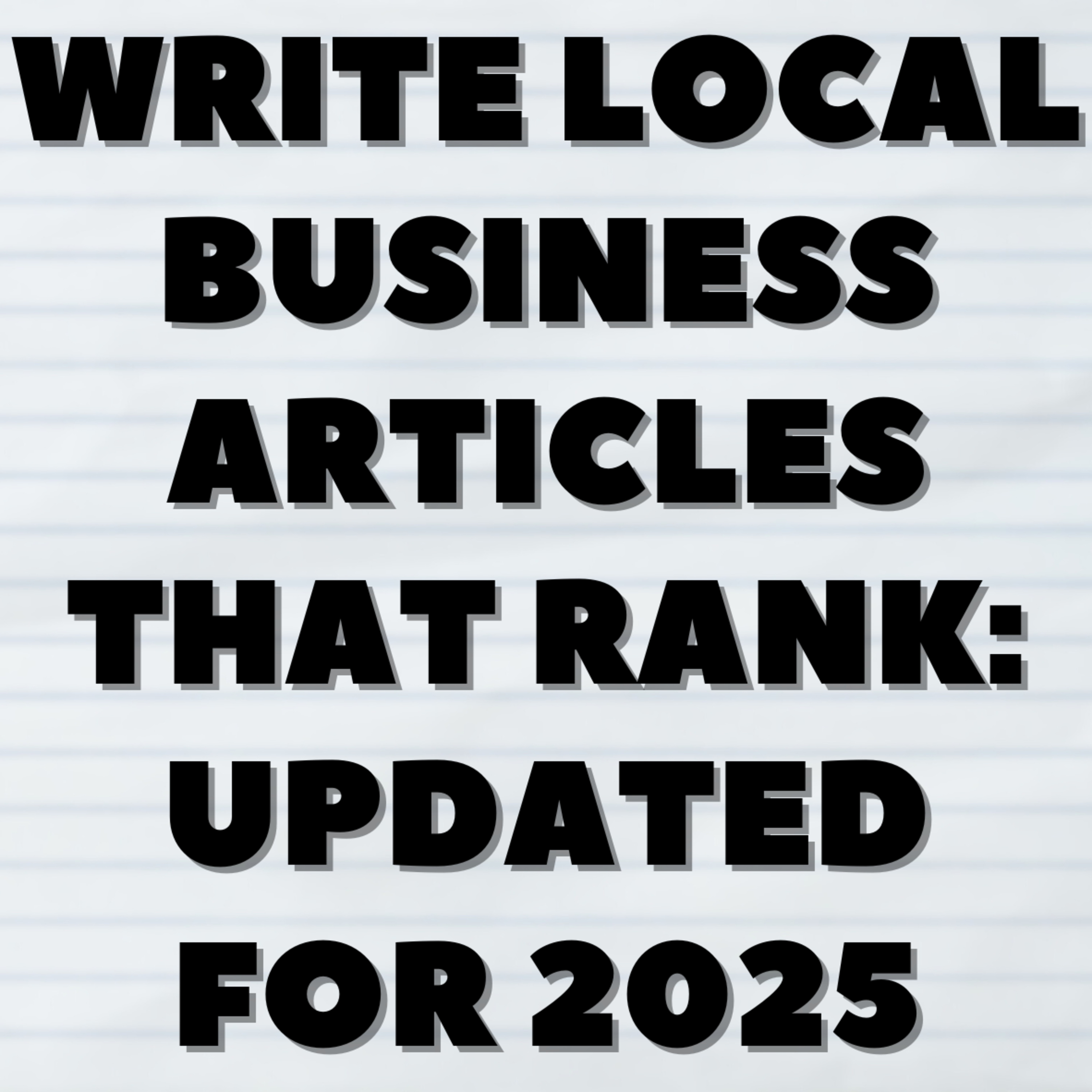 Write Local Business Articles That Rank: Updated for 2025🚀 episode artwork
