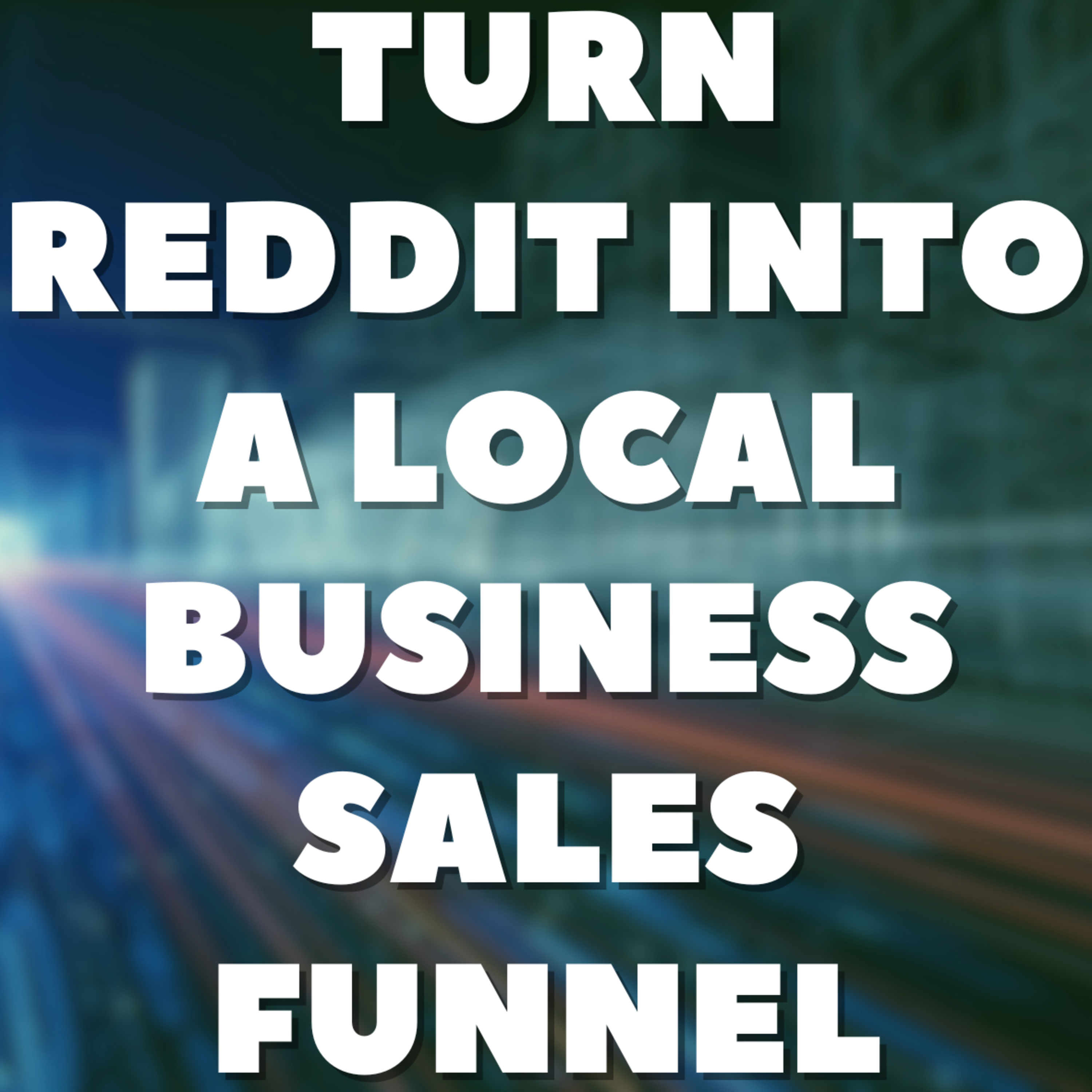 Turn Reddit into a Local Business Sales Funnel