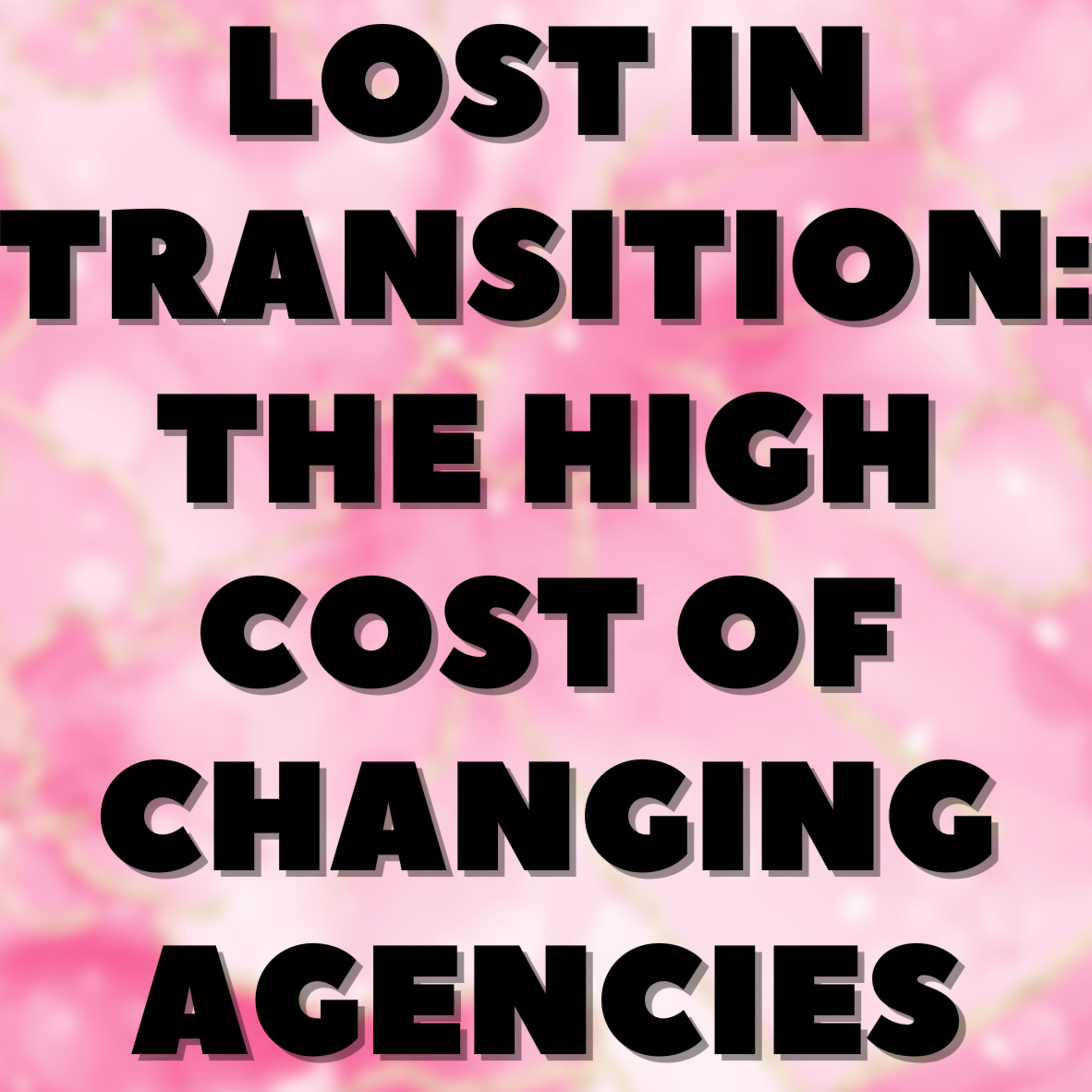 Lost in Transition: The High Cost of Changing Agencies📉 episode artwork