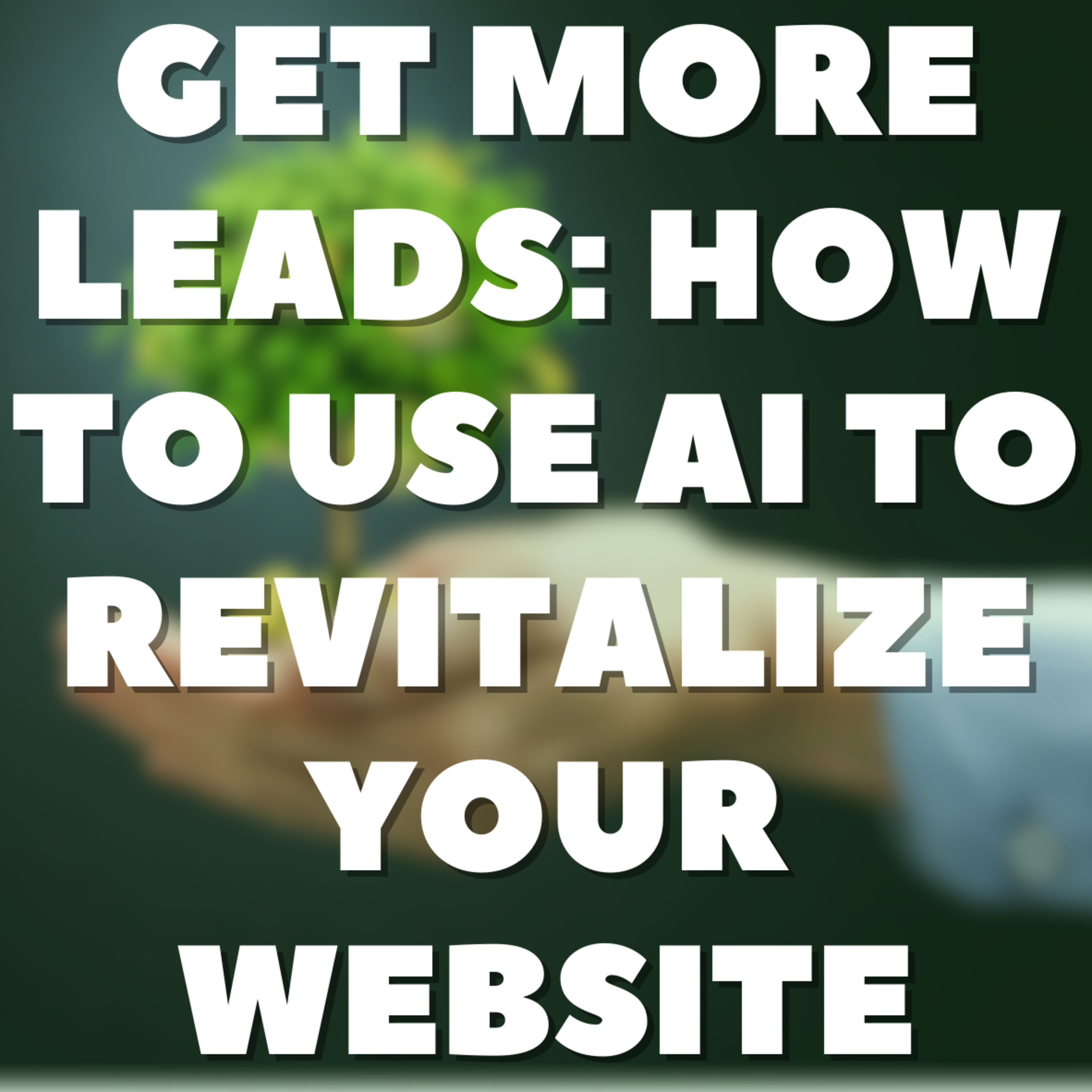 Get More Leads: How to USE AI to Revitalize Your Website ☝🏼