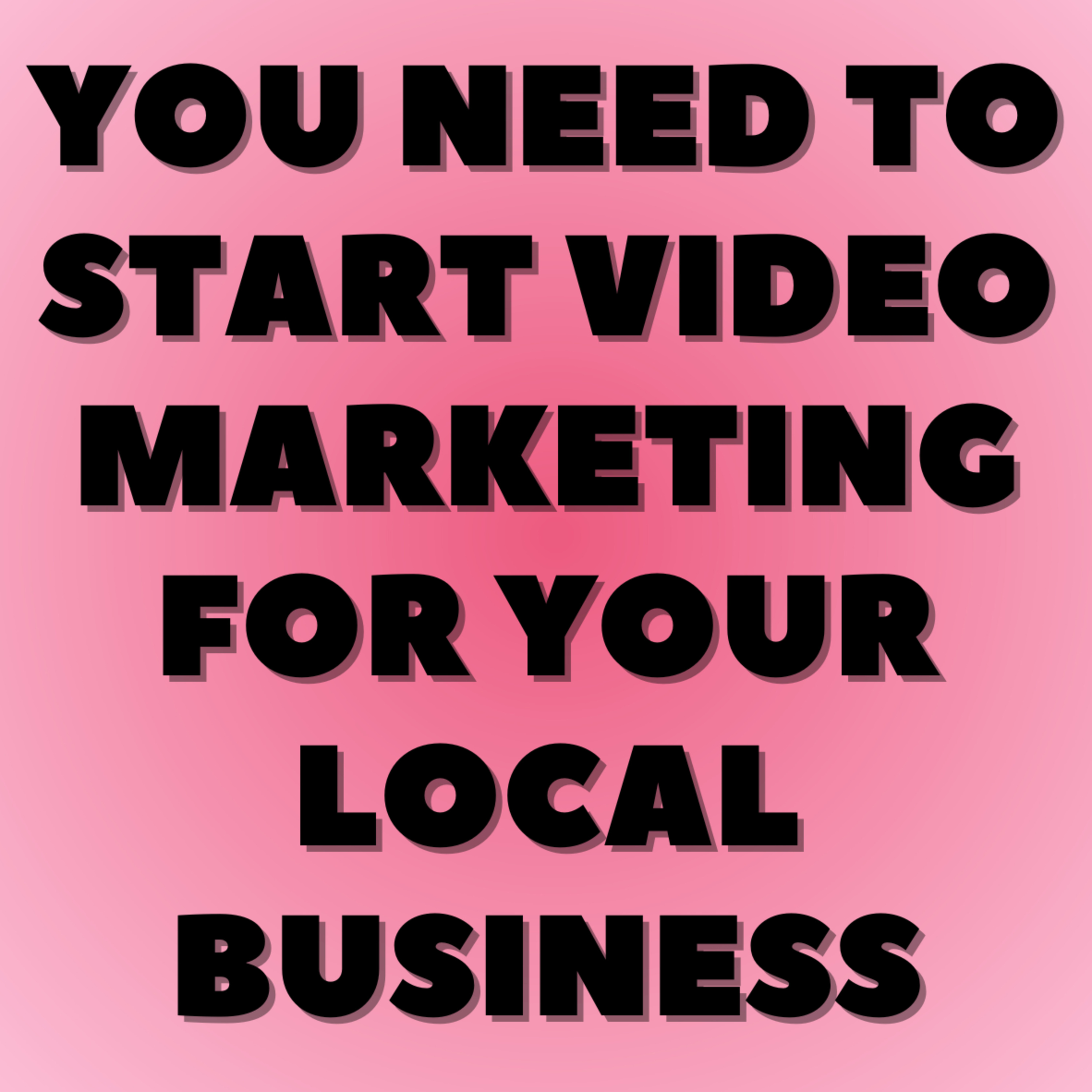 You Need to Start Video Marketing for Your Local Business episode artwork