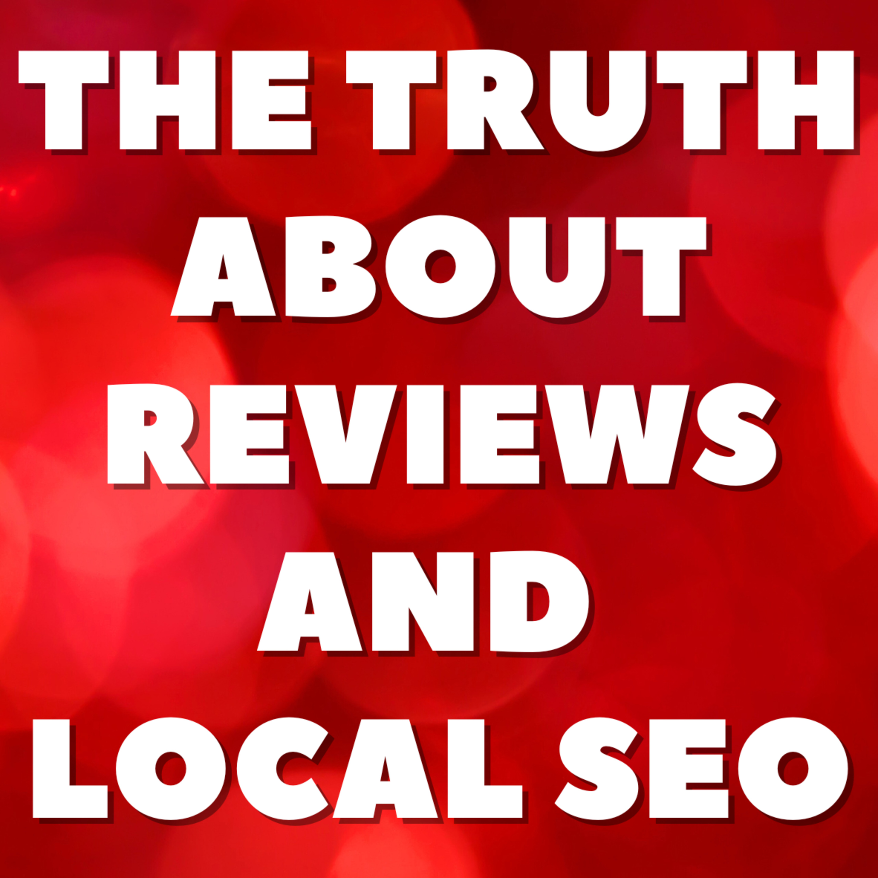 The Truth About Reviews and Local SEO episode artwork