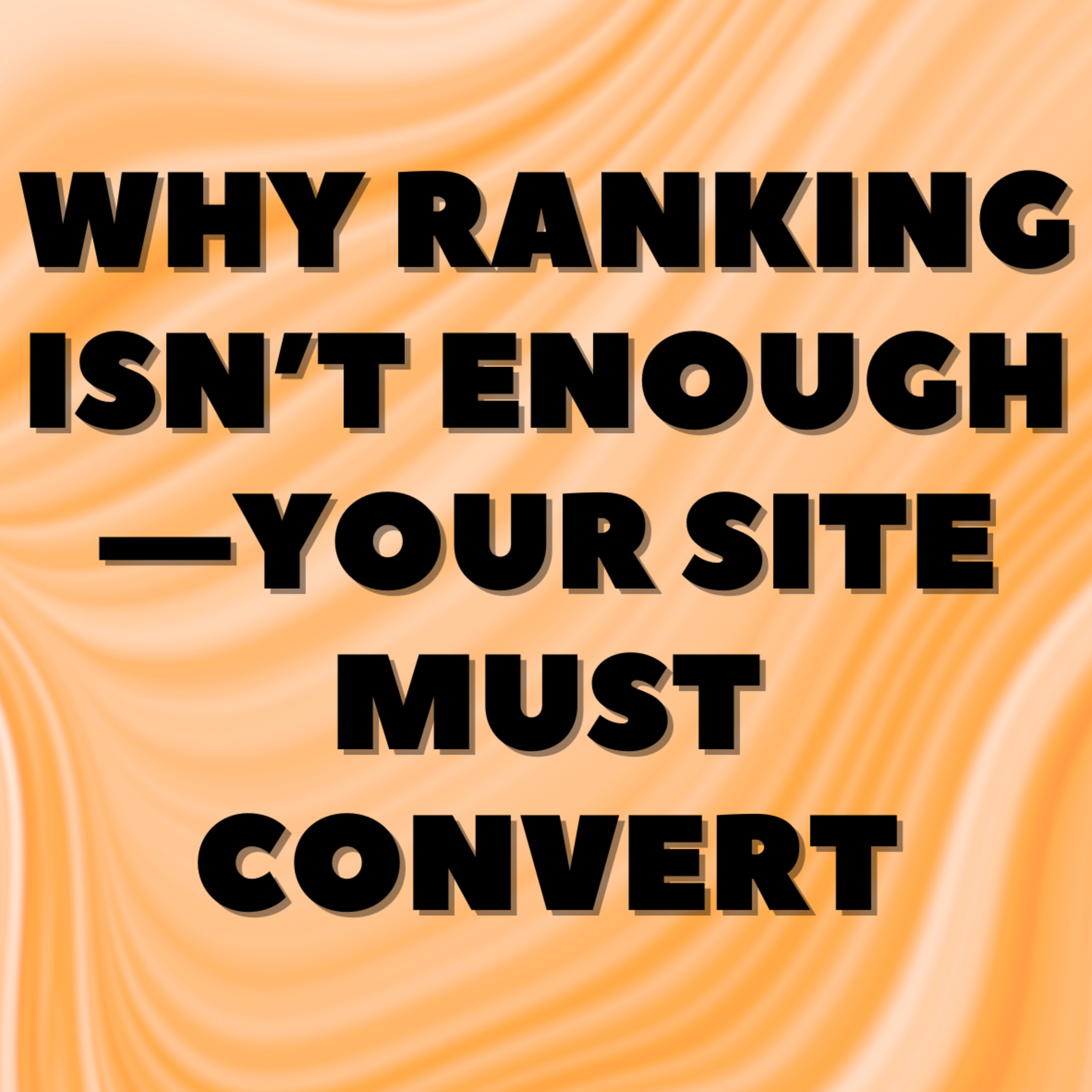 Why Ranking Isn’t Enough - Your Site Must Convert ☎️ episode artwork