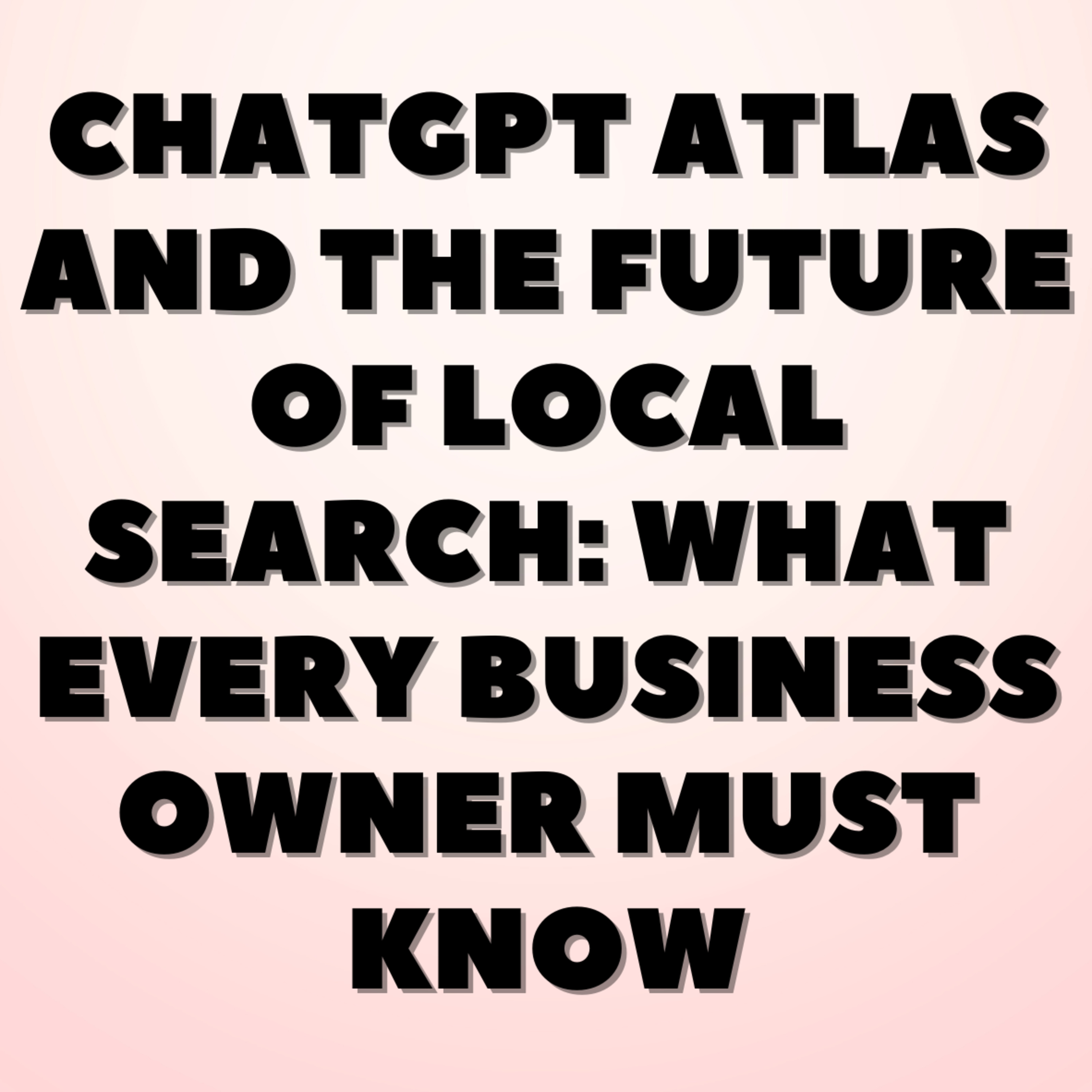ChatGPT Atlas and the Future of Local Search: What Every Business Owner Must Know episode artwork