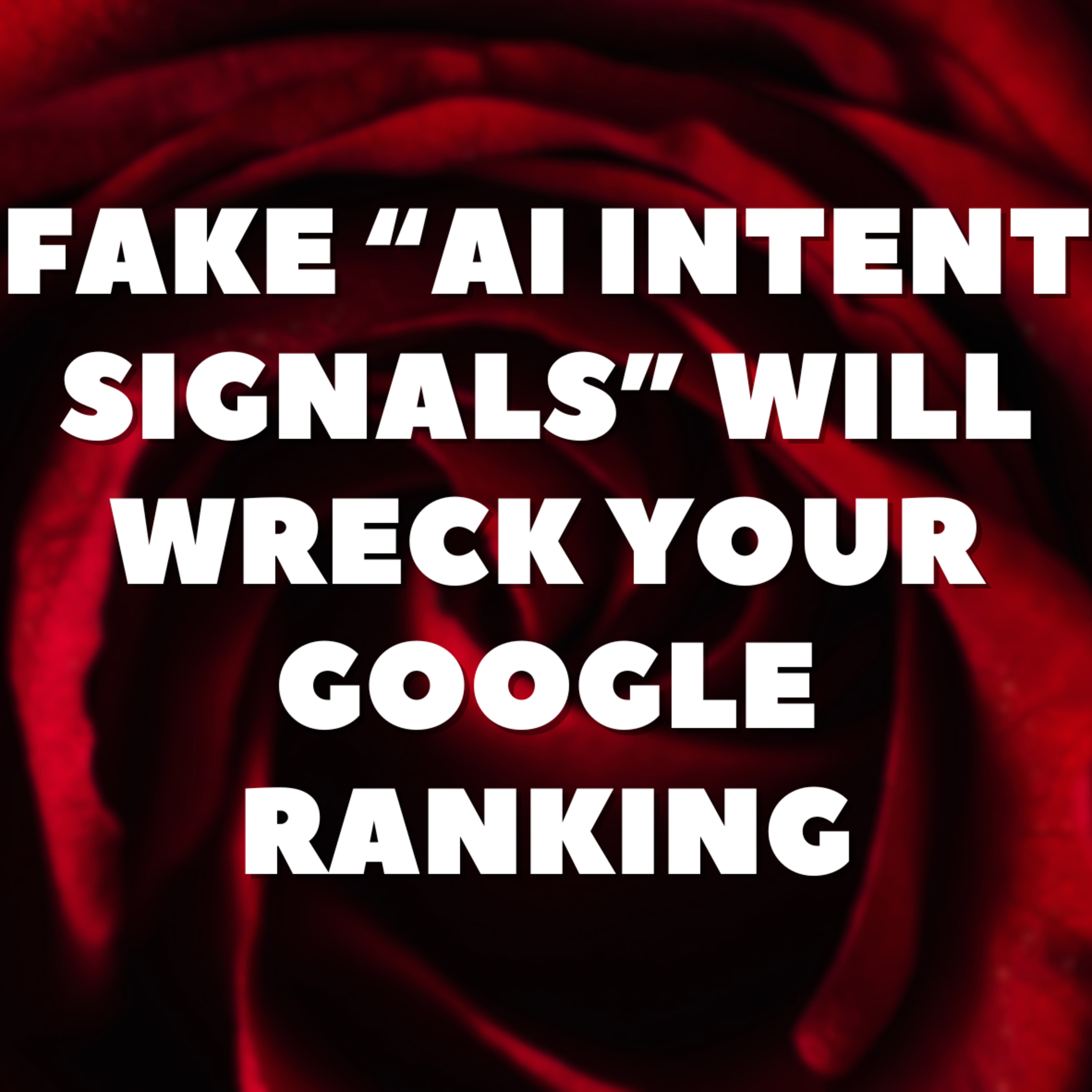 Fake “AI Intent Signals” Will Wreck Your Google Ranking💣 episode artwork