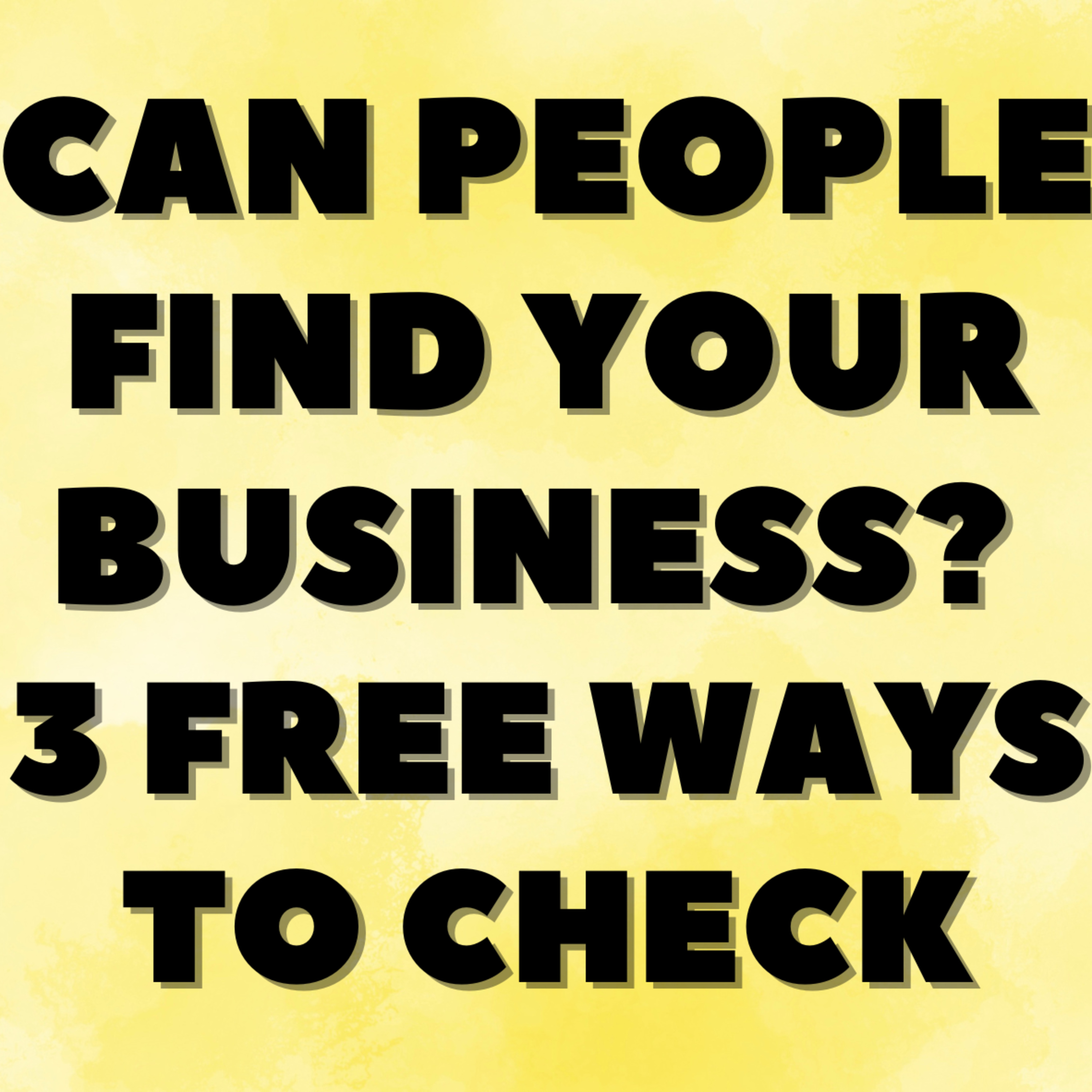 Can People Find Your Business? Three Free Ways To Check episode artwork