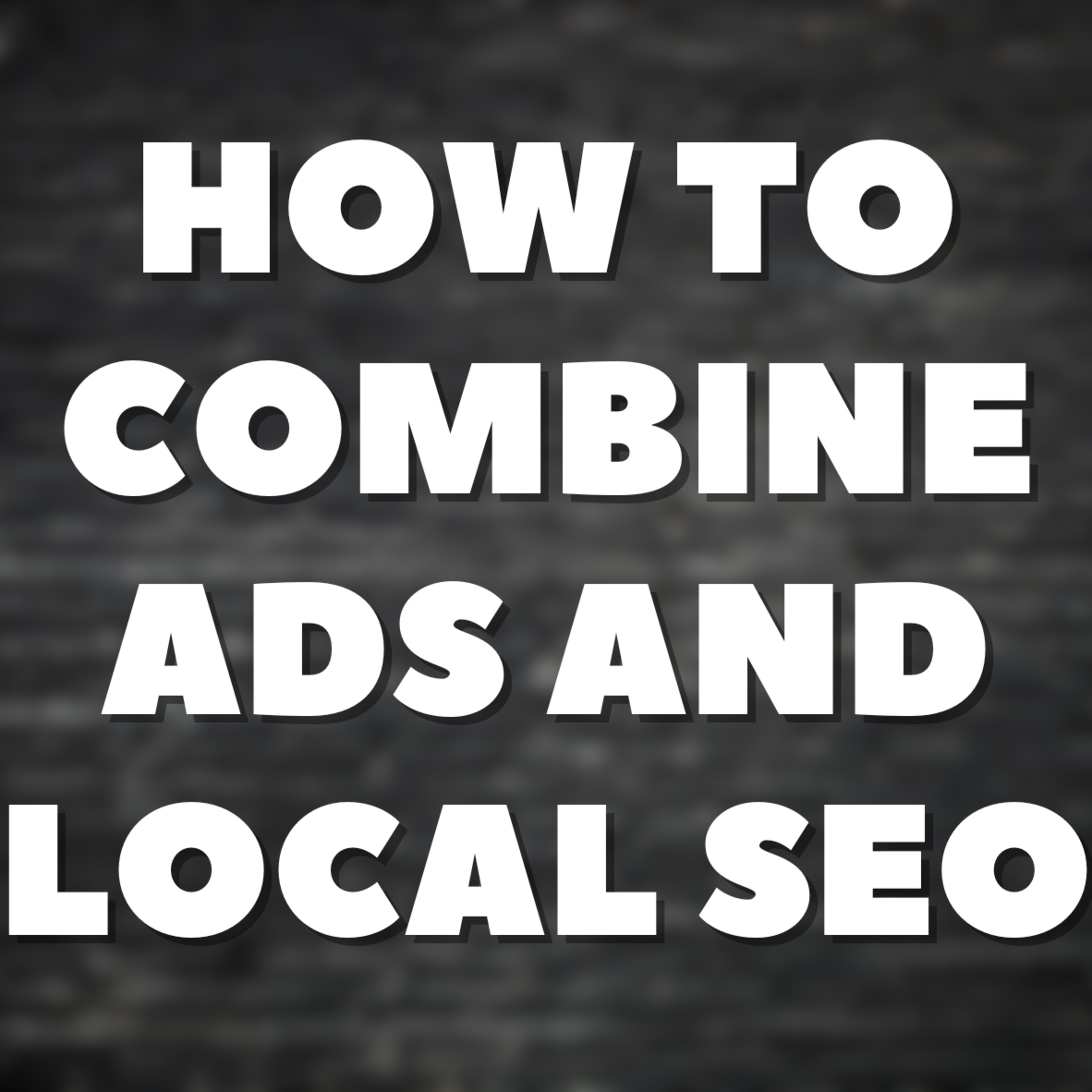 How to Combine Ads and Local SEO episode artwork