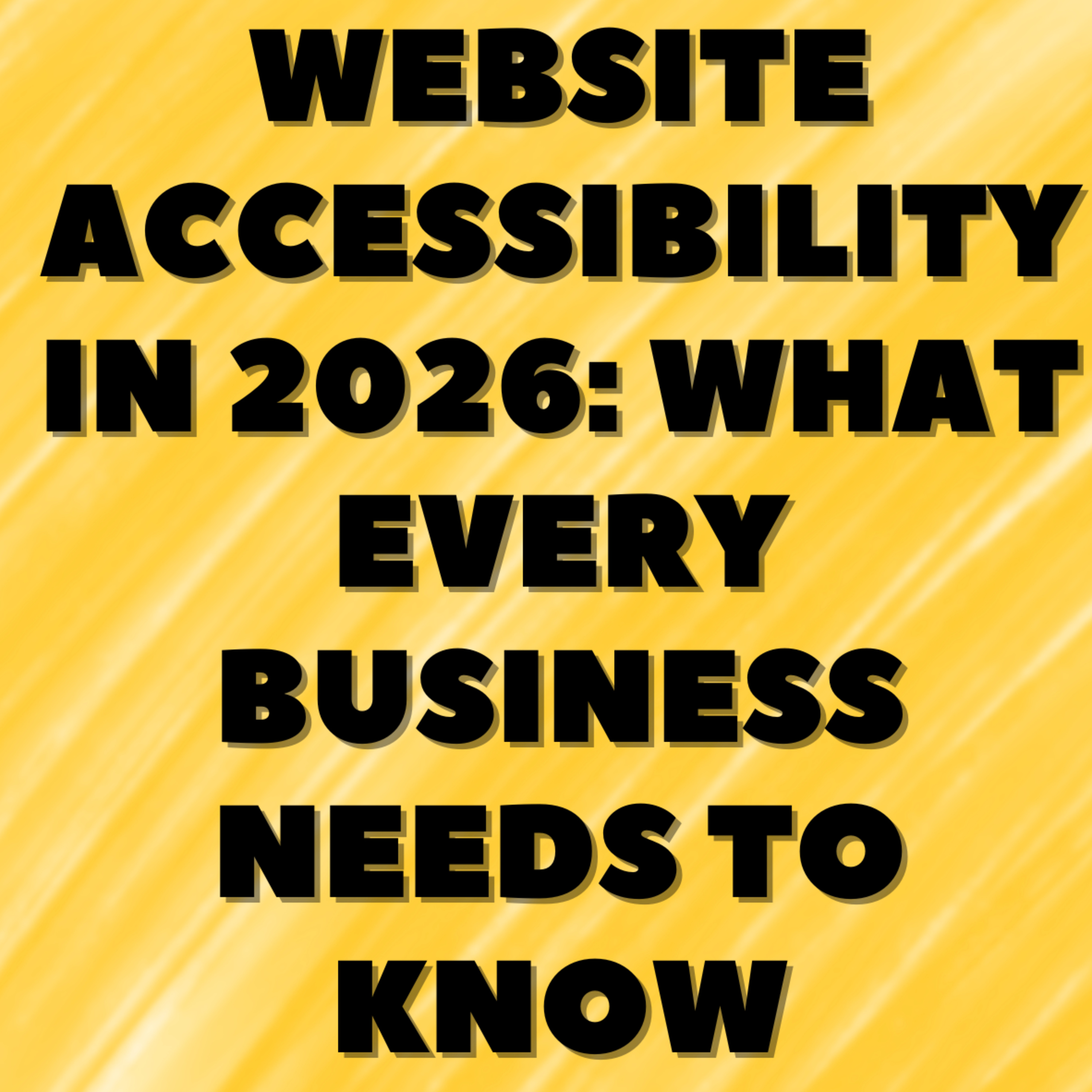 Website Accessibility in 2026: What Every Business Needs to Know
