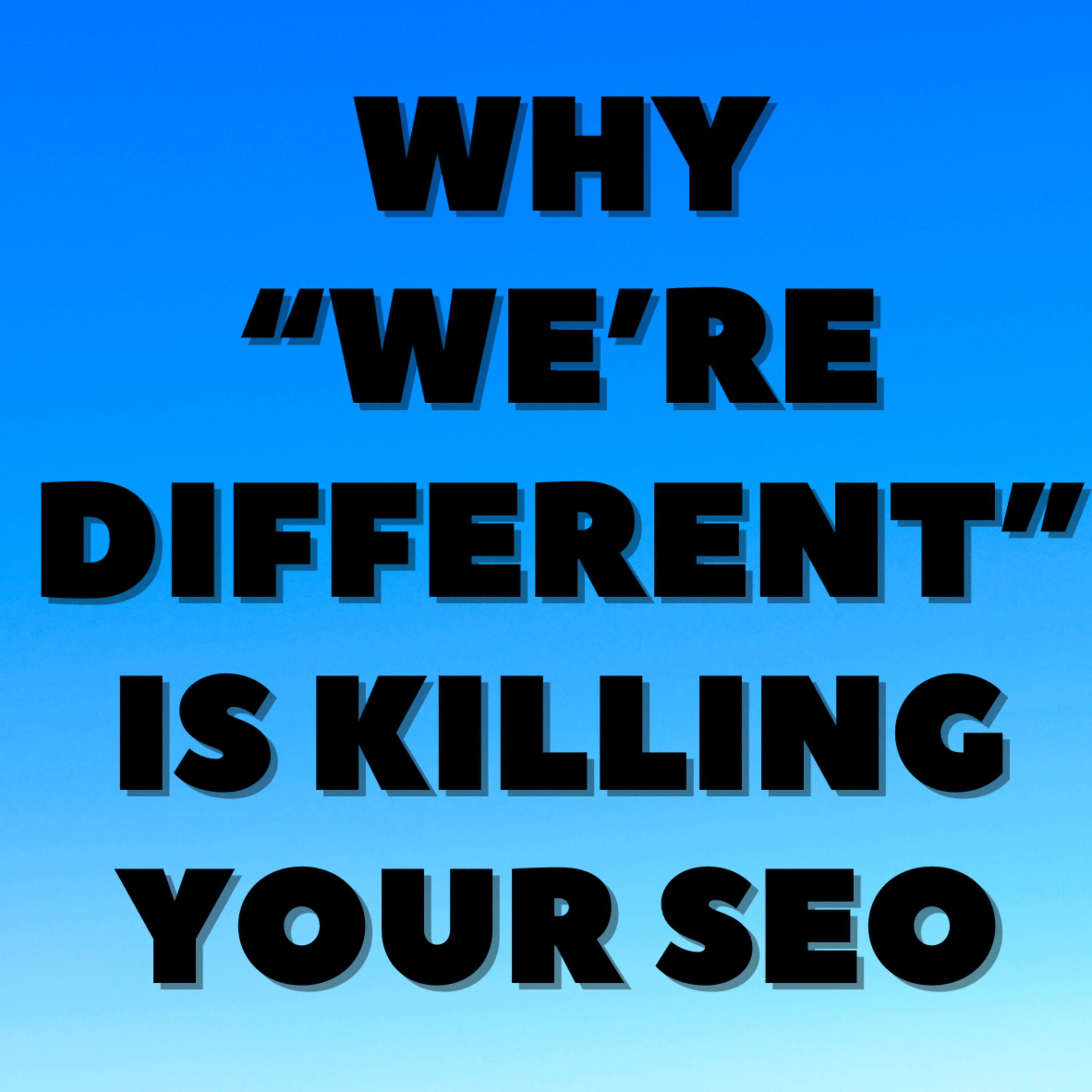 Why “We’re Different” Is Killing Your SEO episode artwork