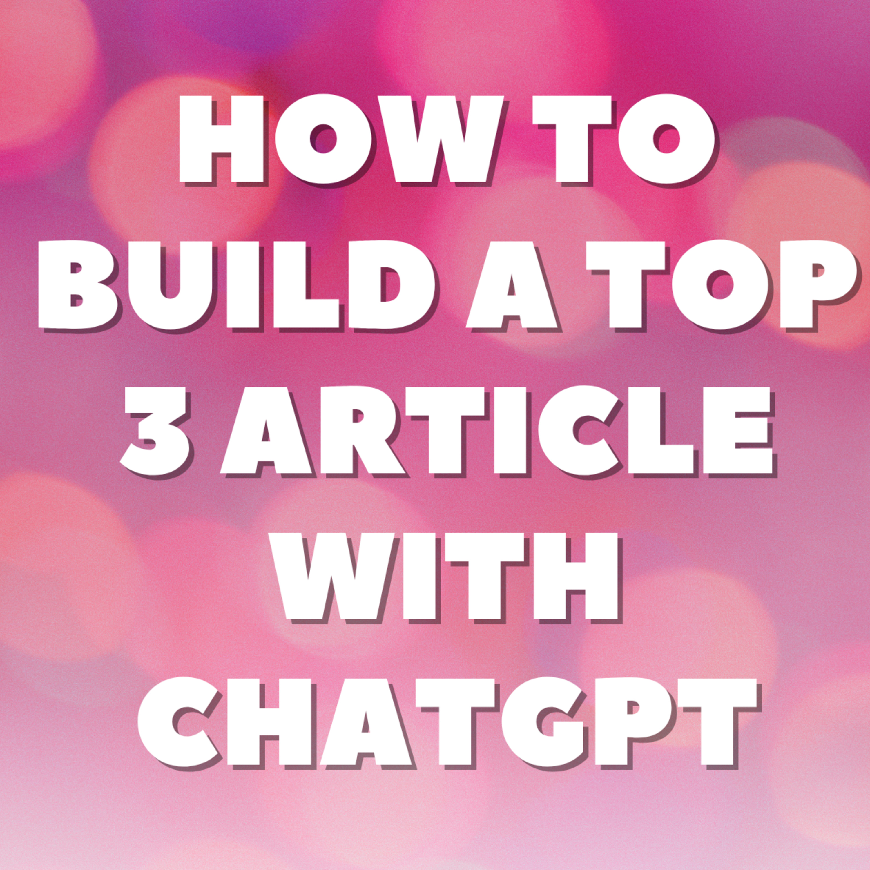 How to Build a Top 3 Article with ChatGPT episode artwork