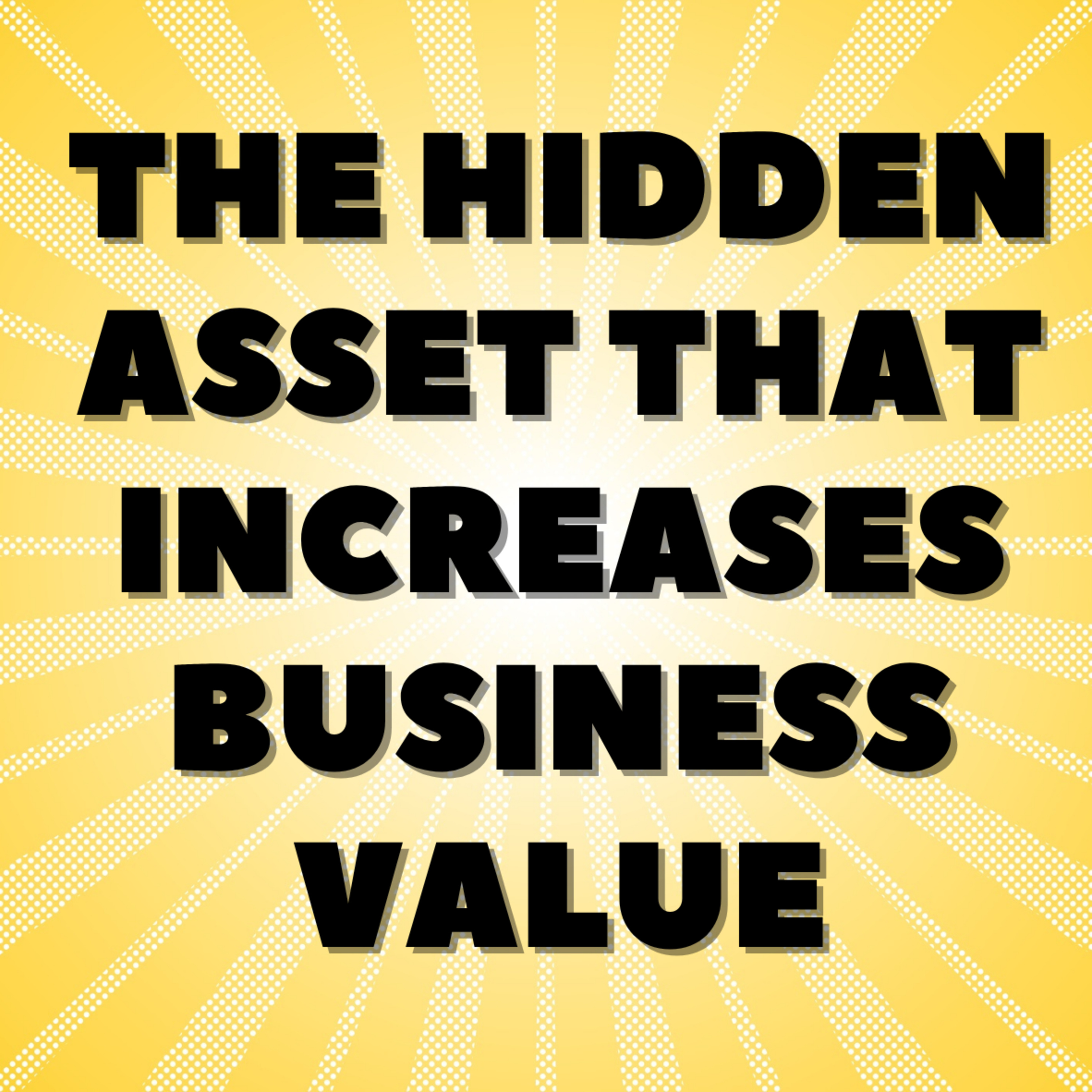 The Hidden Asset That Increases Business Value episode artwork