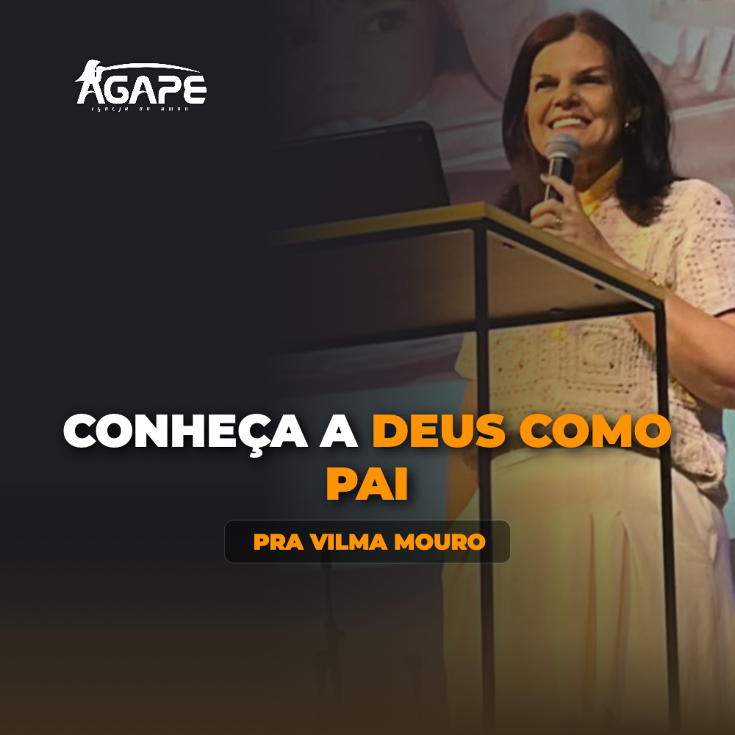 AgapeCast #298 - CONHEÇA A DEUS COMO PAI | Pra Vilma Mouro episode artwork