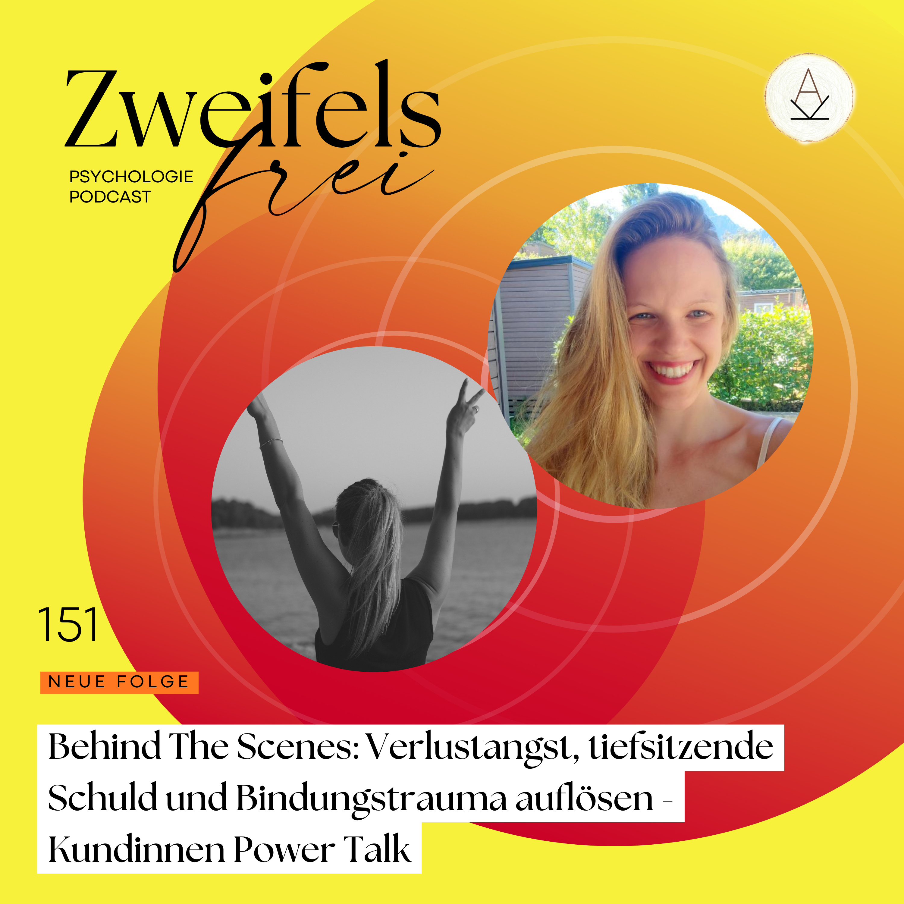 #151 – Behind The Scenes: Verlustangst, tiefsitzende Schuld und Bindungstrauma auflösen - Kundinnen Power Talk