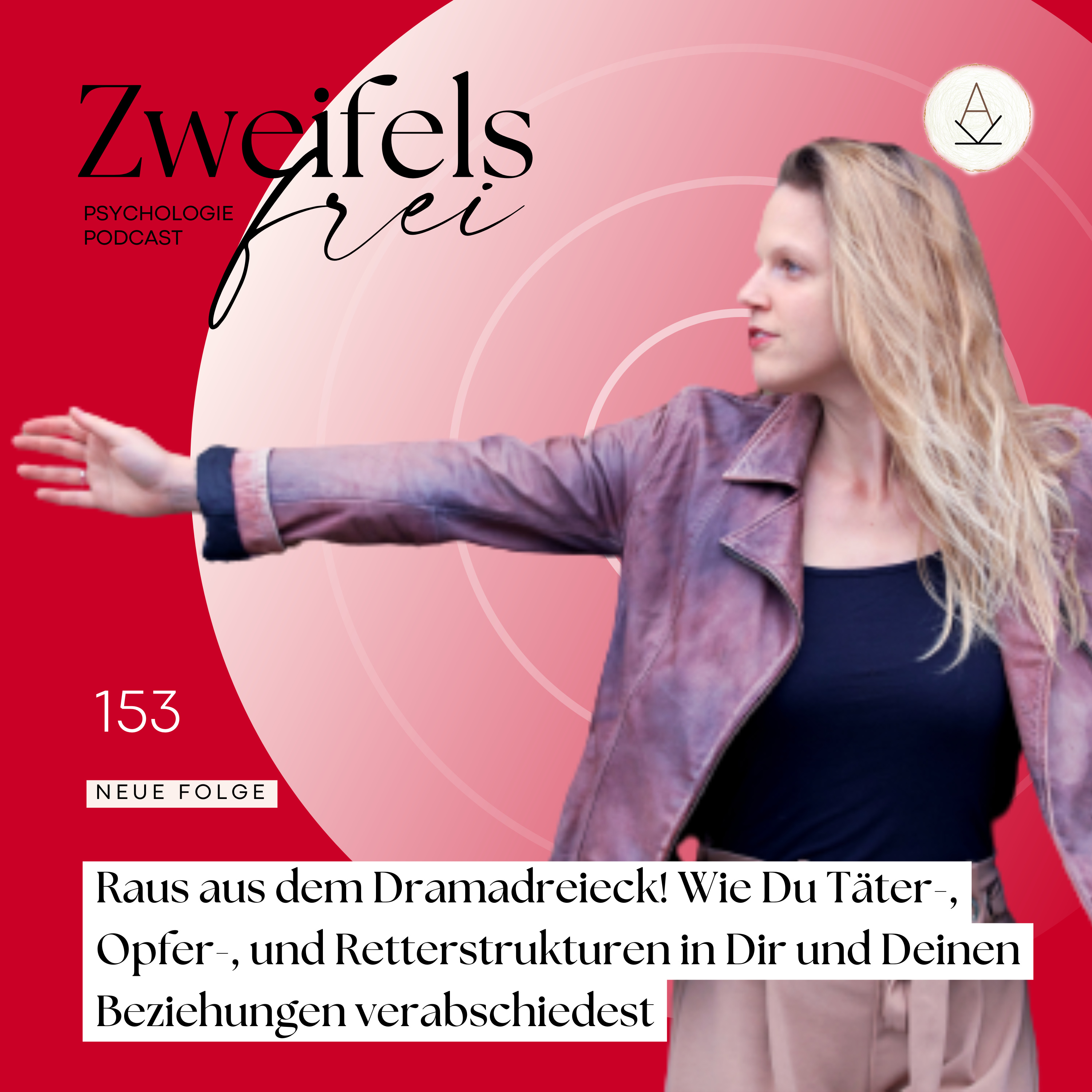 #153 – Raus aus dem Dramadreieck! Wie Du Täter-, Opfer-, und Retterstrukturen in Dir und Deinen Beziehungen verabschiedest