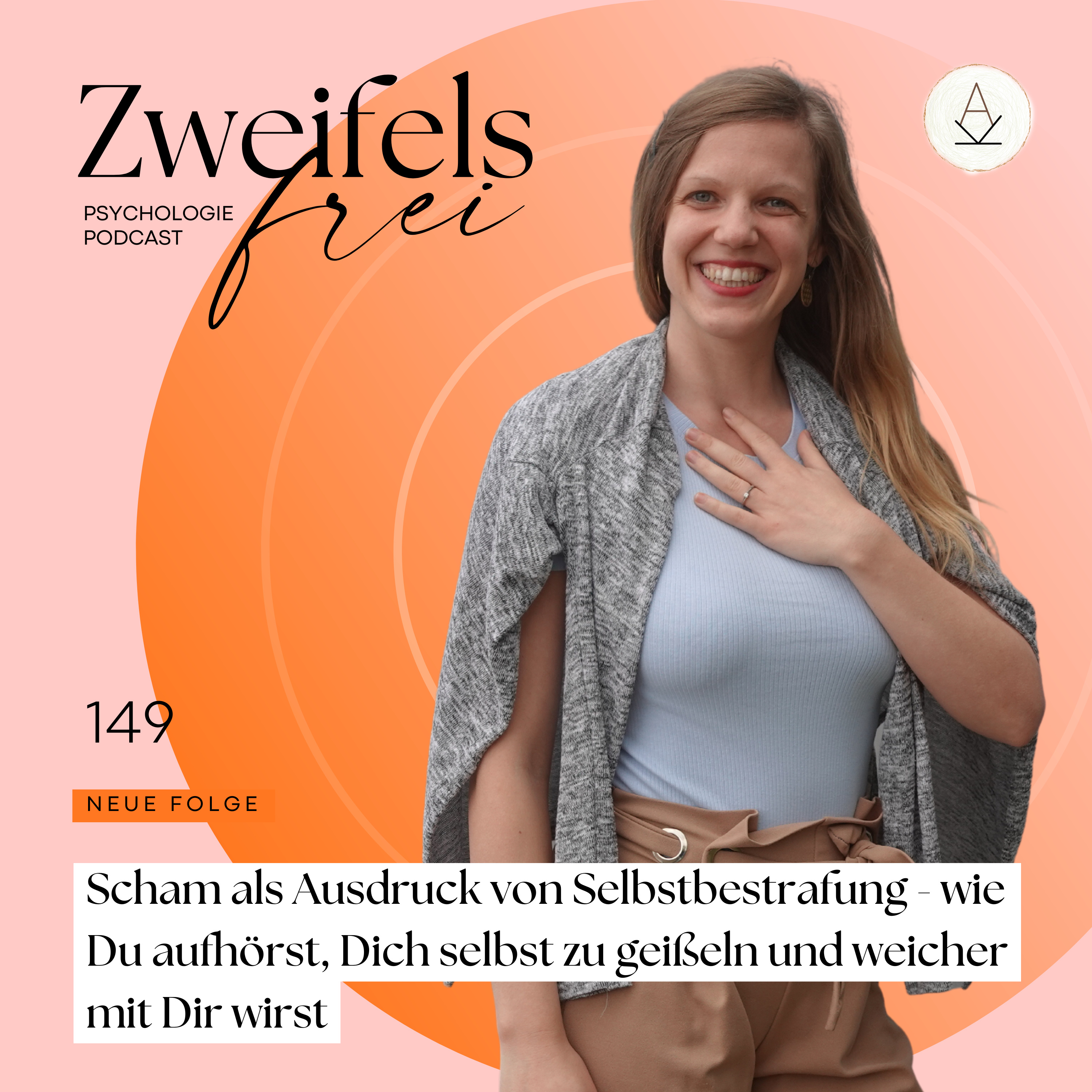 #149 – Scham als Ausdruck von Selbstbestrafung - wie Du aufhörst, Dich selbst zu geißeln und weicher mit Dir wirst