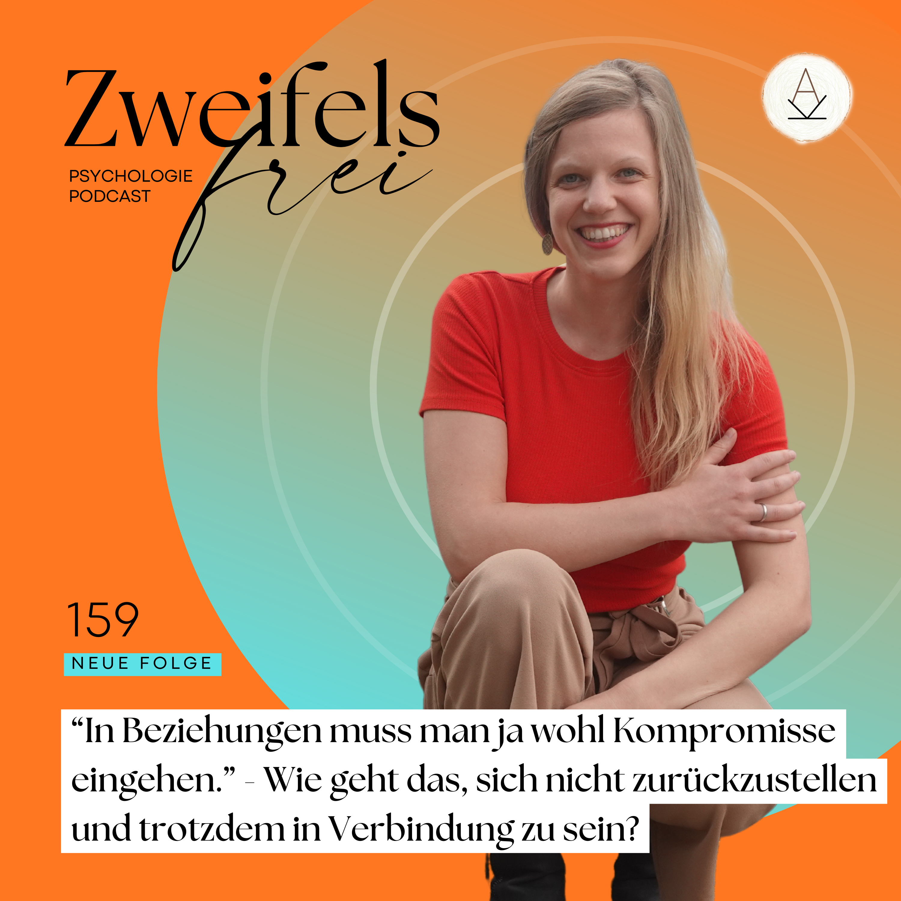 #159 – “In Beziehungen muss man ja wohl Kompromisse eingehen.” - Wie geht das, sich nicht zurückzustellen und trotzdem in Verbindung zu sein?