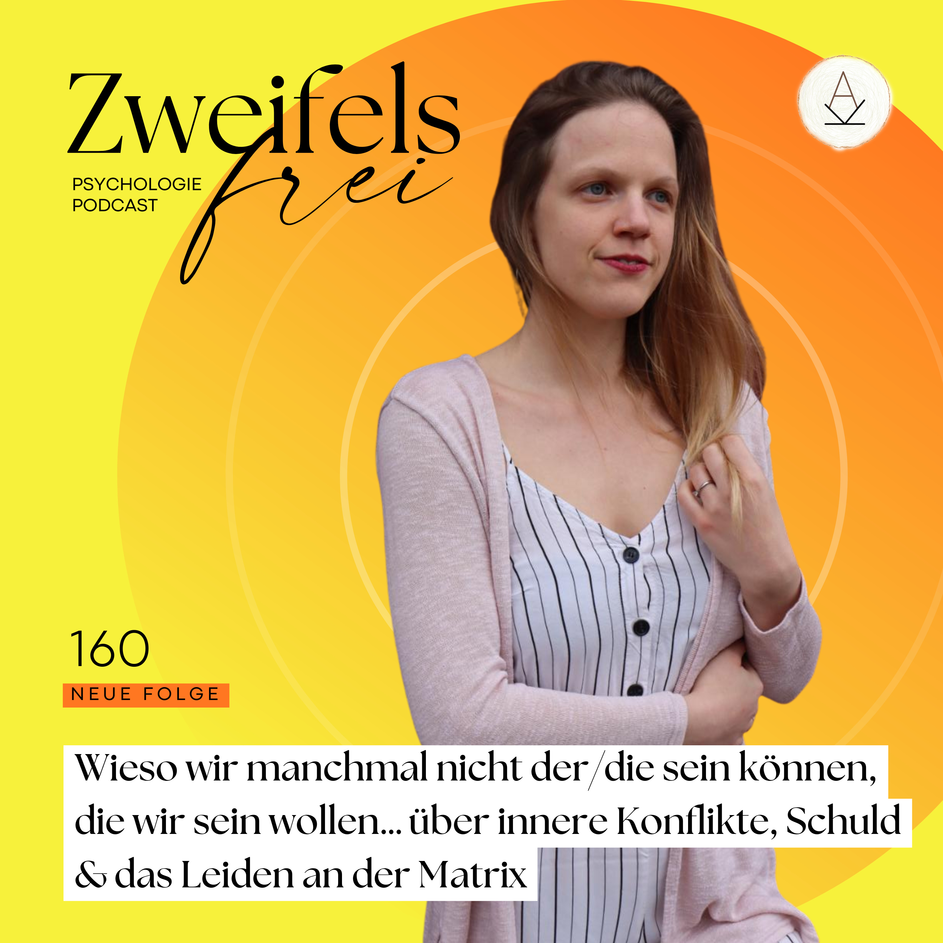 #160 – Wieso wir manchmal nicht der/die sein können, die wir sein wollen… über innere Konflikte, Schuld & das Leiden an der Matrix