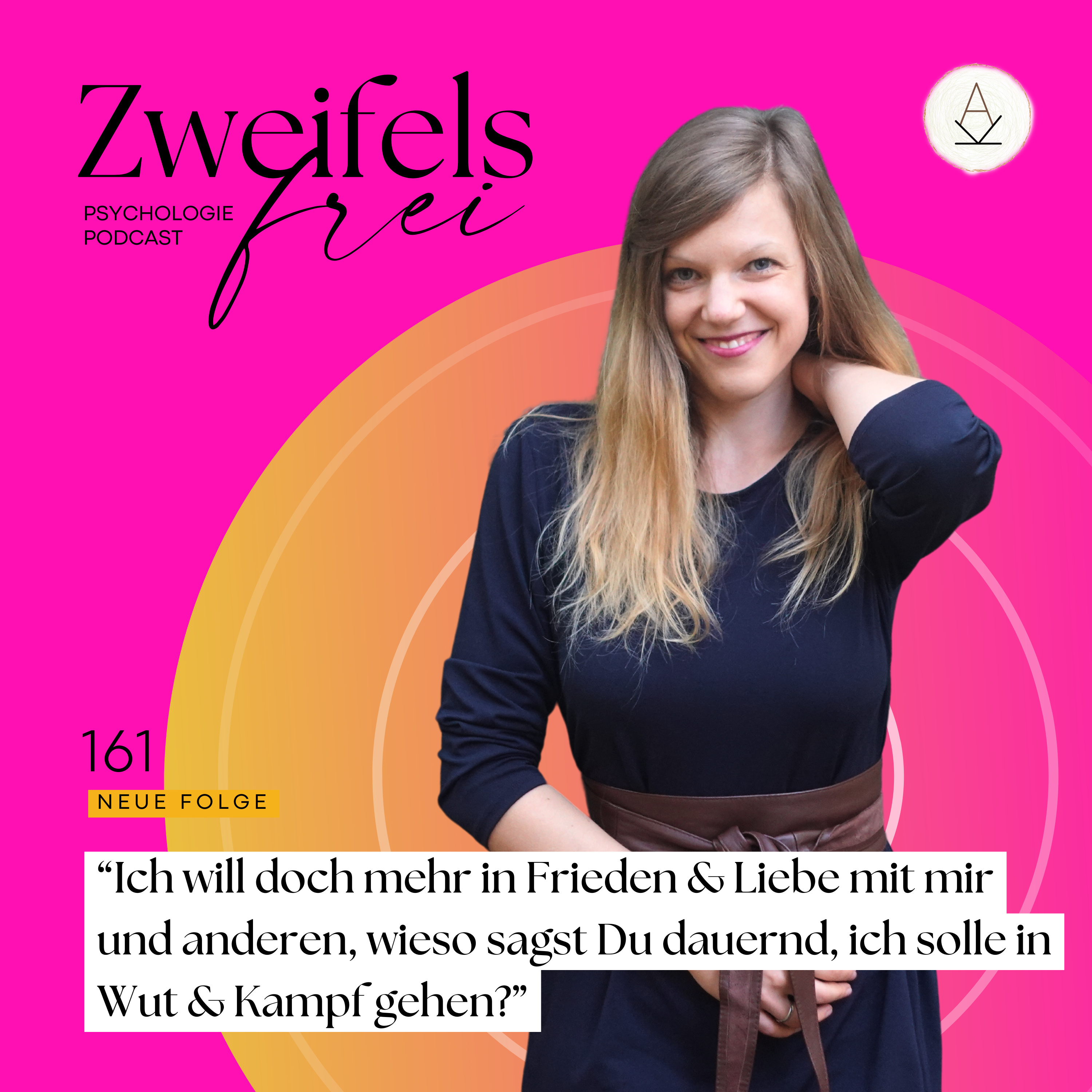 #161 – “Ich will doch mehr in Frieden & Liebe mit mir und anderen, wieso sagst Du dauernd, ich solle in Wut & Kampf gehen?”