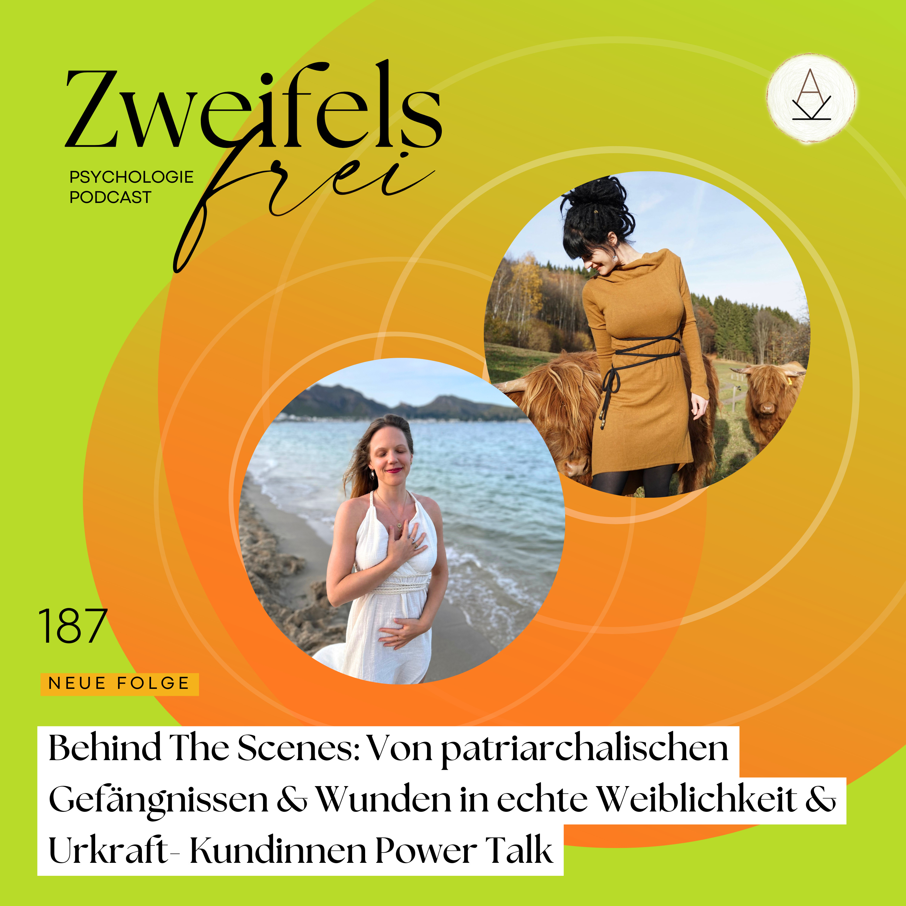 #187 - Behind The Scenes: Von patriarchalischen Gefängnissen & Wunden in echte Weiblichkeit & Urkraft- Kundinnen Power Talk