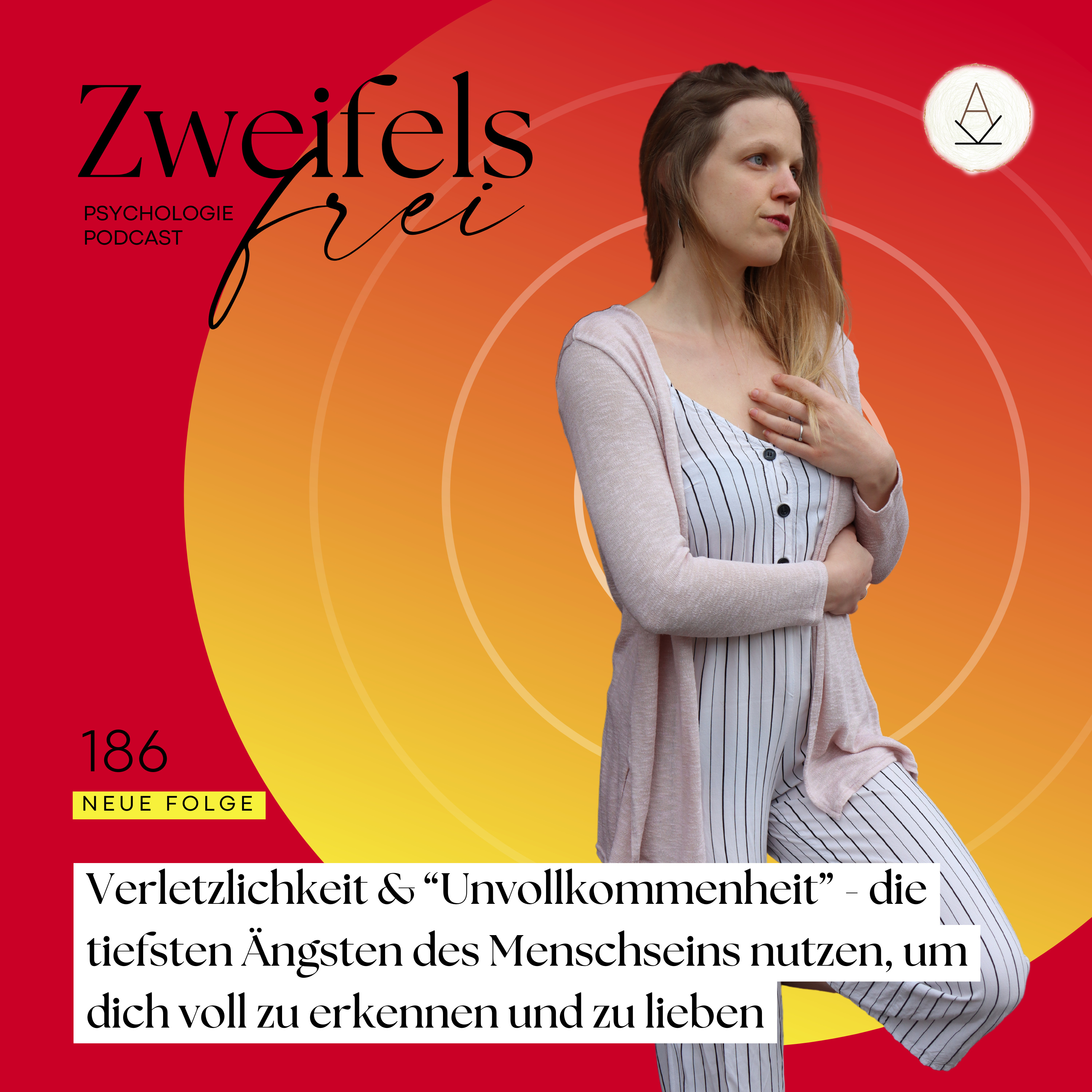 #186 – Verletzlichkeit & “Unvollkommenheit” - die tiefsten Ängsten des Menschseins nutzen, um dich voll zu erkennen und zu lieben