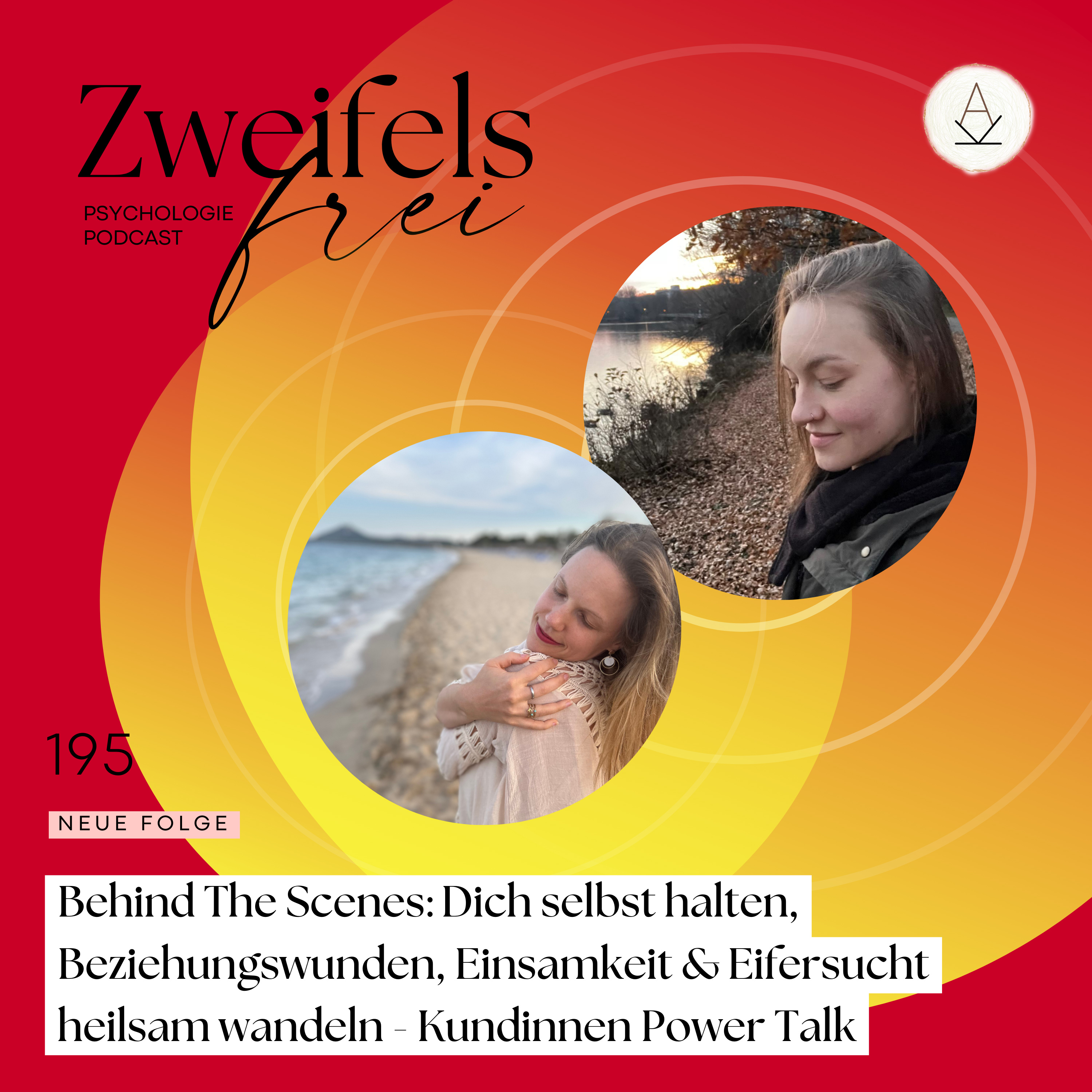 #195 – Behind The Scenes: Dich selbst halten, Beziehungswunden, Einsamkeit & Eifersucht heilsam wandeln - Kundinnen Power Talk