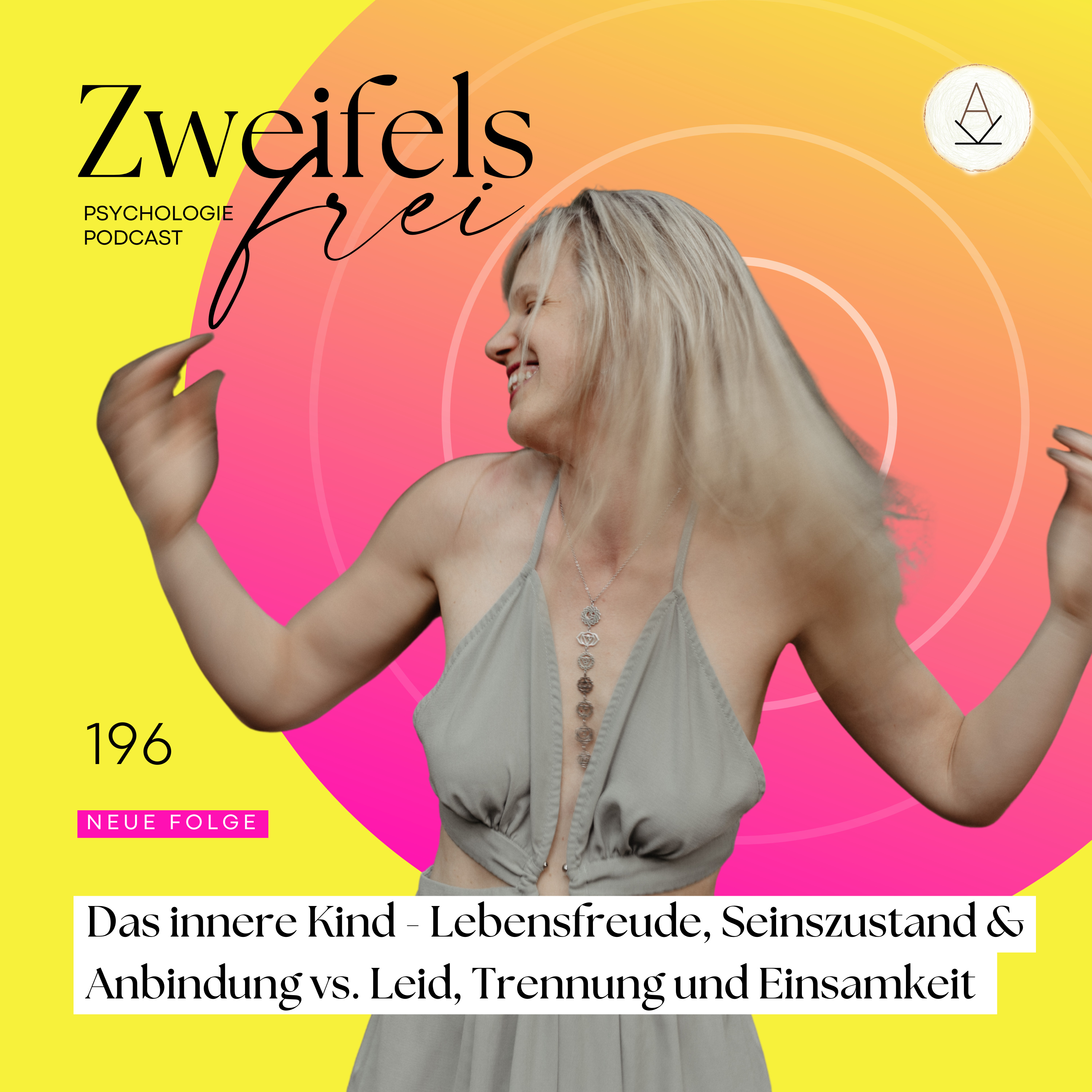 #196 – Das innere Kind - Lebensfreude, Seinszustand & Anbindung vs. Leid, Trennung und Einsamkeit