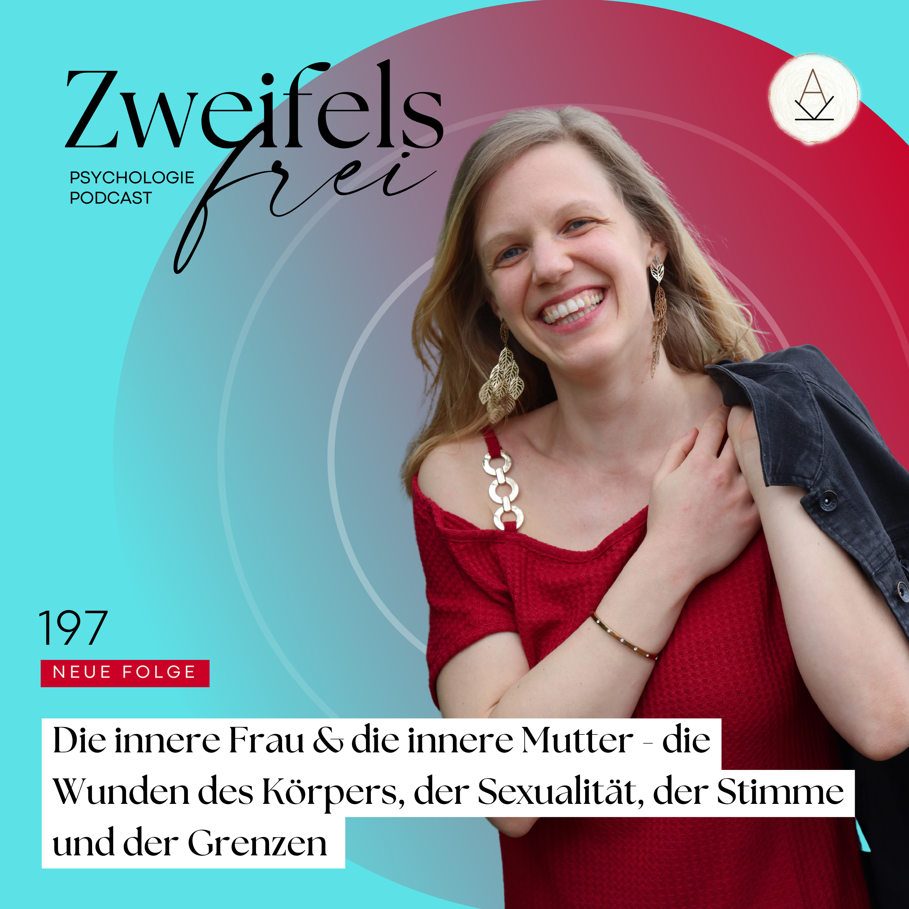#197 – Die innere Frau & die innere Mutter - die Wunden des Körpers, der Sexualität, der Stimme und der Grenzen