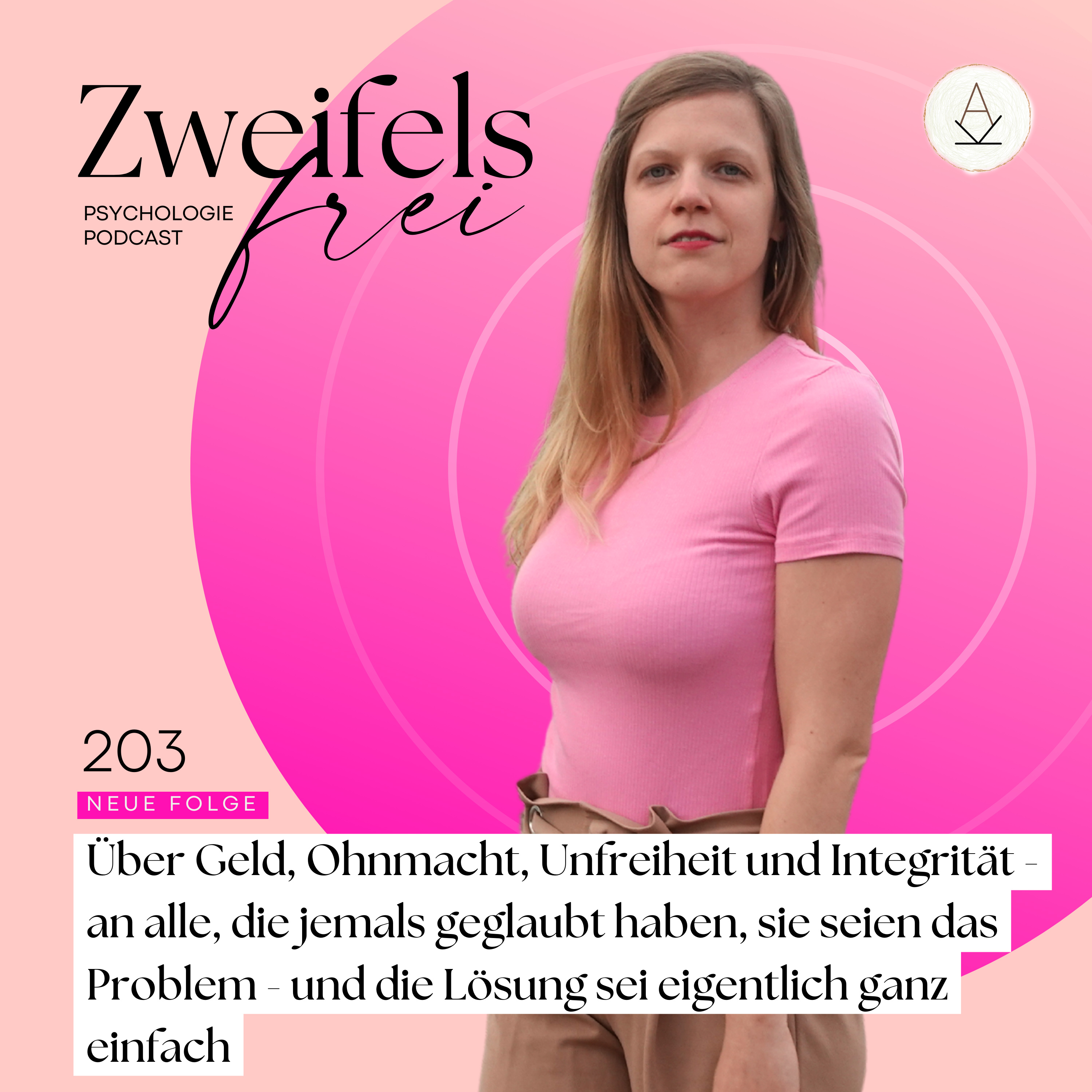#203 – Über Geld, Ohnmacht, Unfreiheit und Integrität - an alle, die jemals geglaubt haben, sie seien das Problem - und die Lösung sei eigentlich ganz einfach