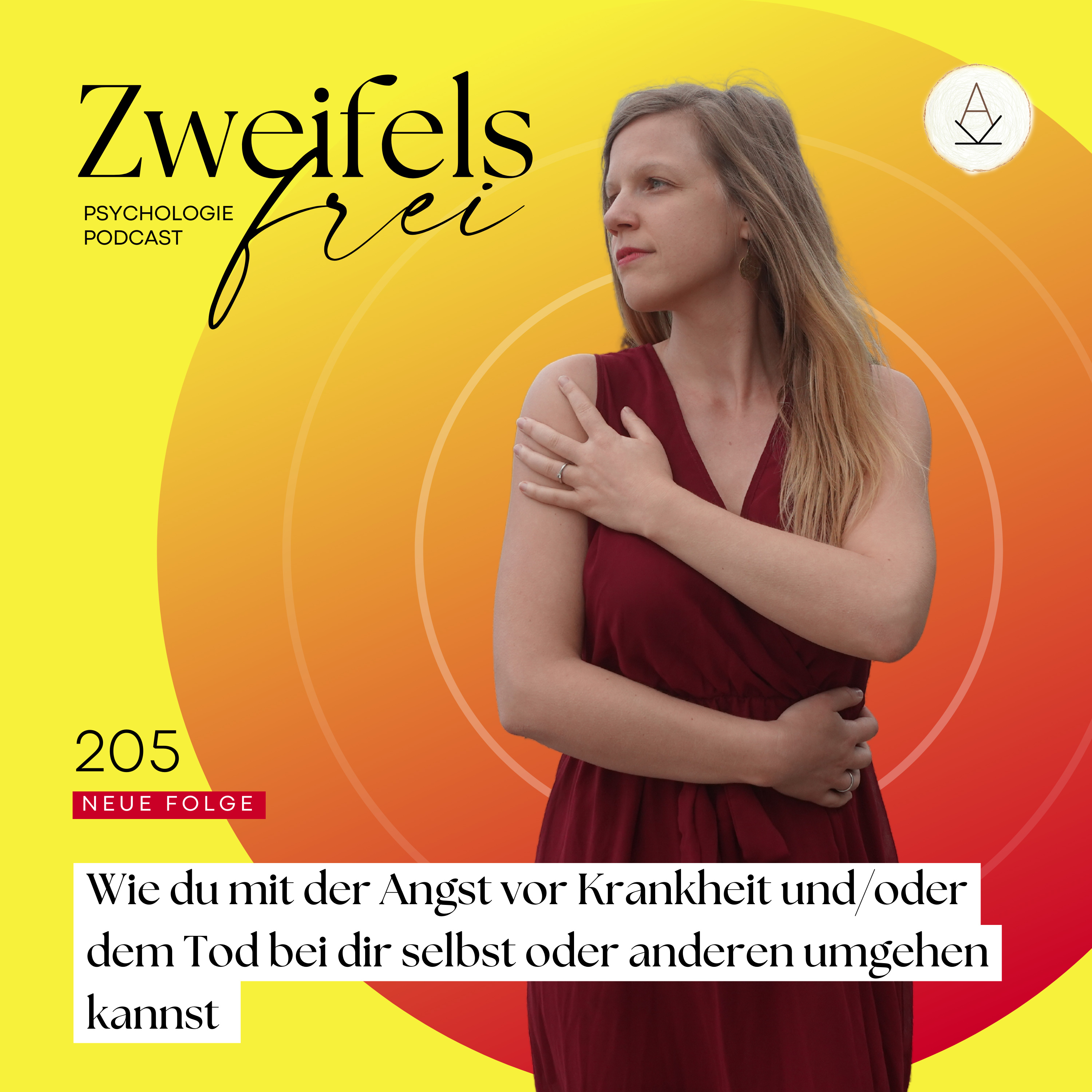 #205 – Wie du mit der Angst vor Krankheit und/oder dem Tod bei dir selbst oder anderen umgehen kannst
