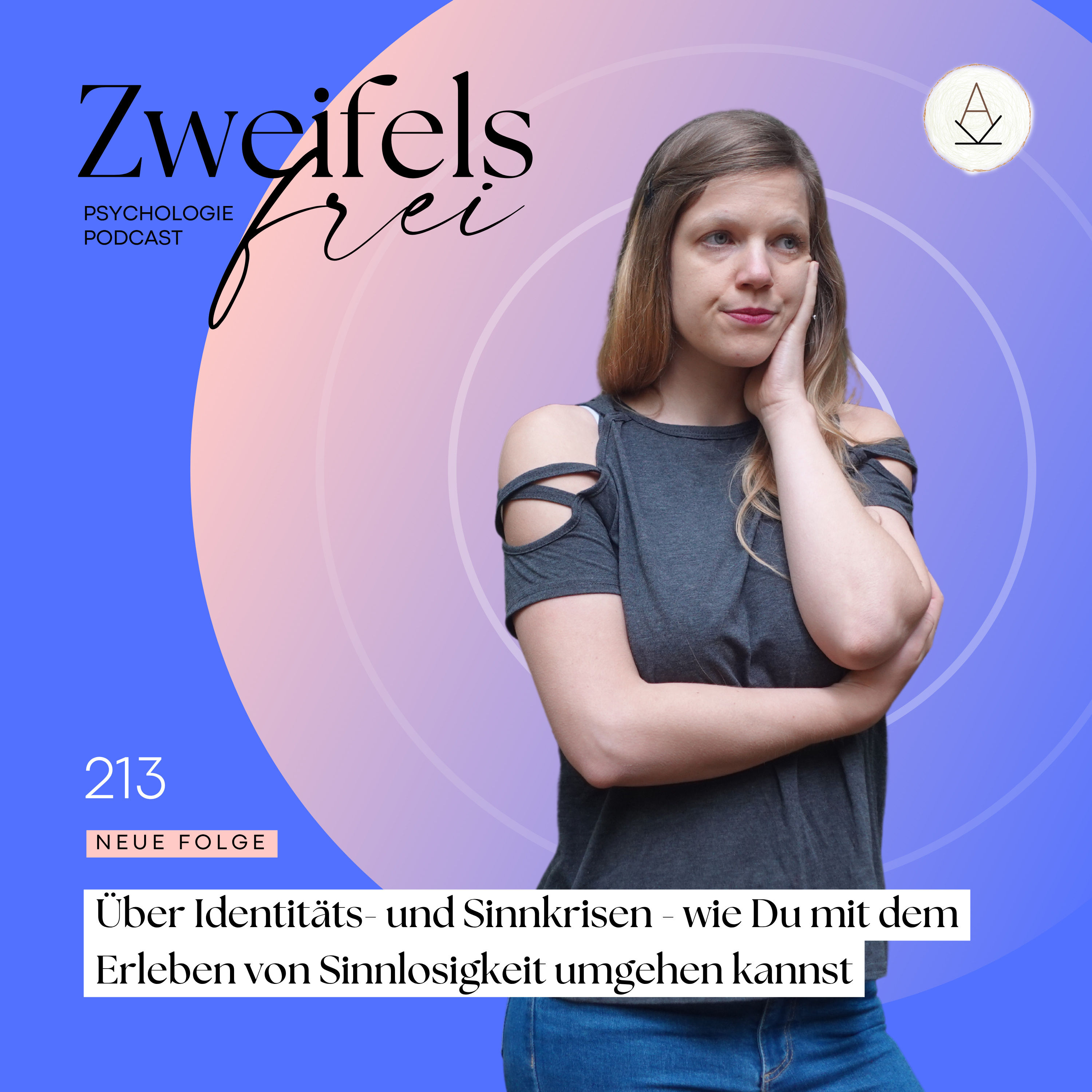 #213 – Über Identitäts- und Sinnkrisen - wie Du mit dem Erleben von Sinnlosigkeit umgehen kannst