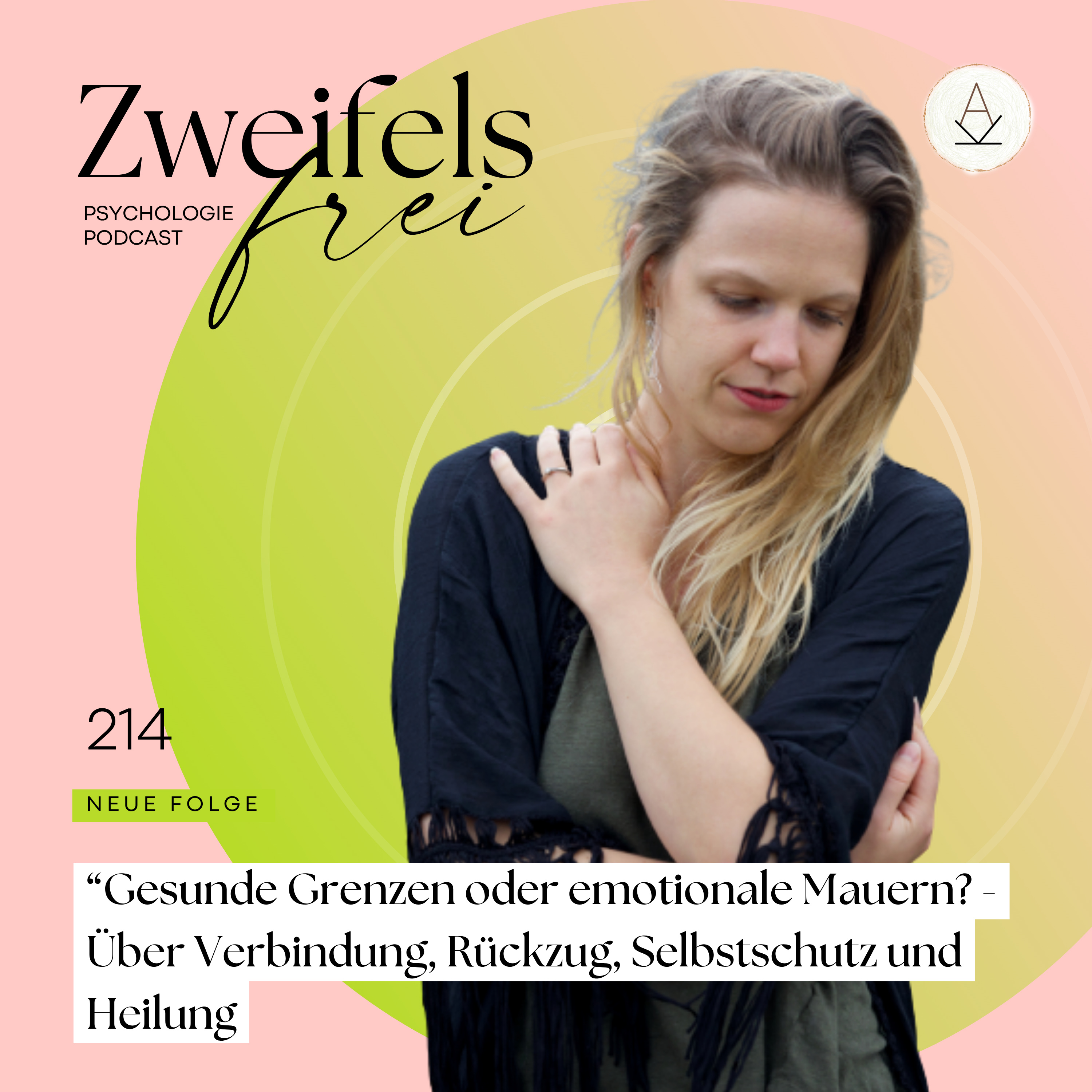 #214 – “Gesunde Grenzen oder emotionale Mauern? - Über Verbindung, Rückzug, Selbstschutz und Heilung