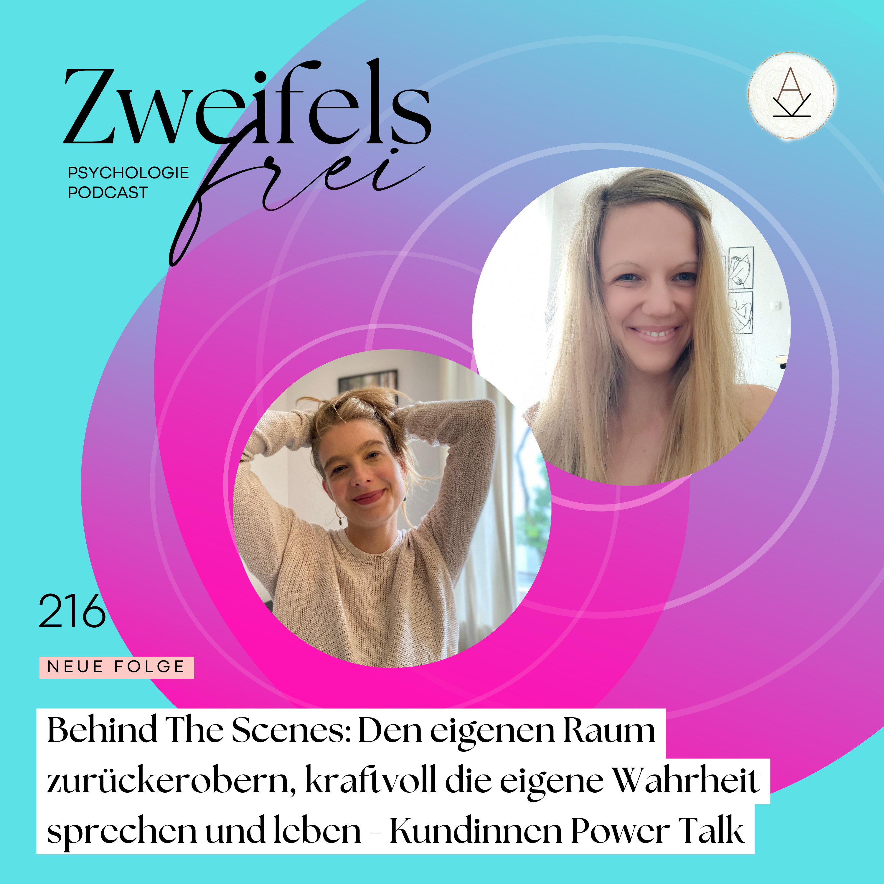 #216 - Behind The Scenes: Den eigenen Raum zurückerobern, kraftvoll die eigene Wahrheit sprechen und leben - Kundinnen Power Talk