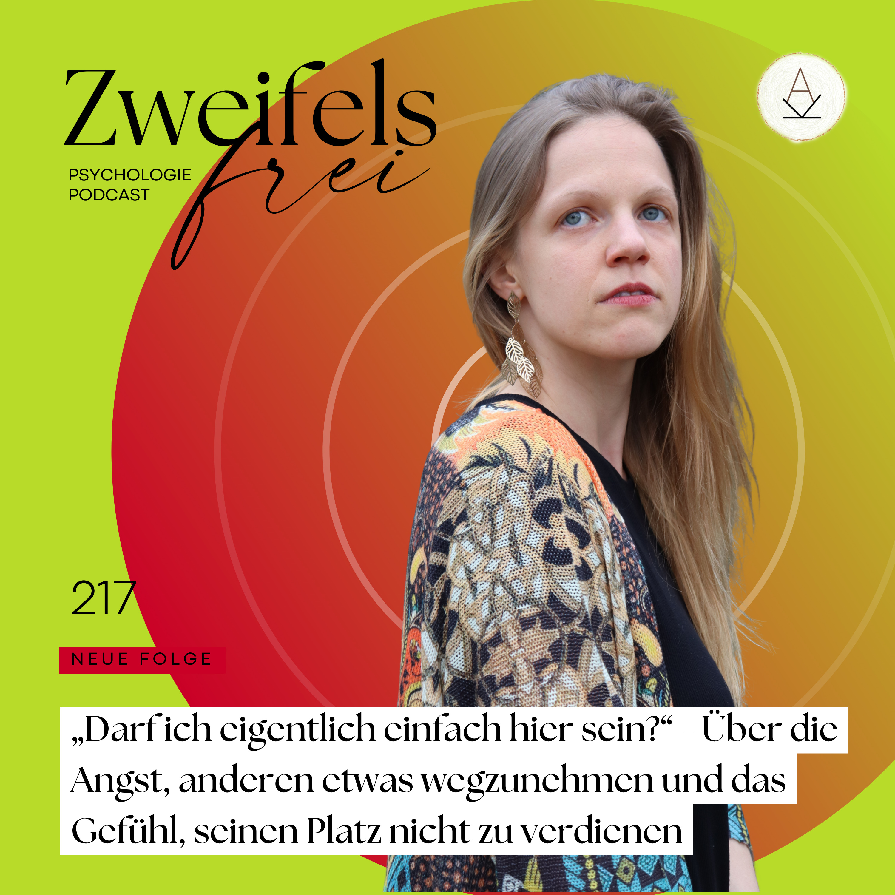 #217 – „Darf ich eigentlich einfach hier sein?“ - Über die Angst, anderen etwas wegzunehmen und das Gefühl, seinen Platz nicht zu verdienen
