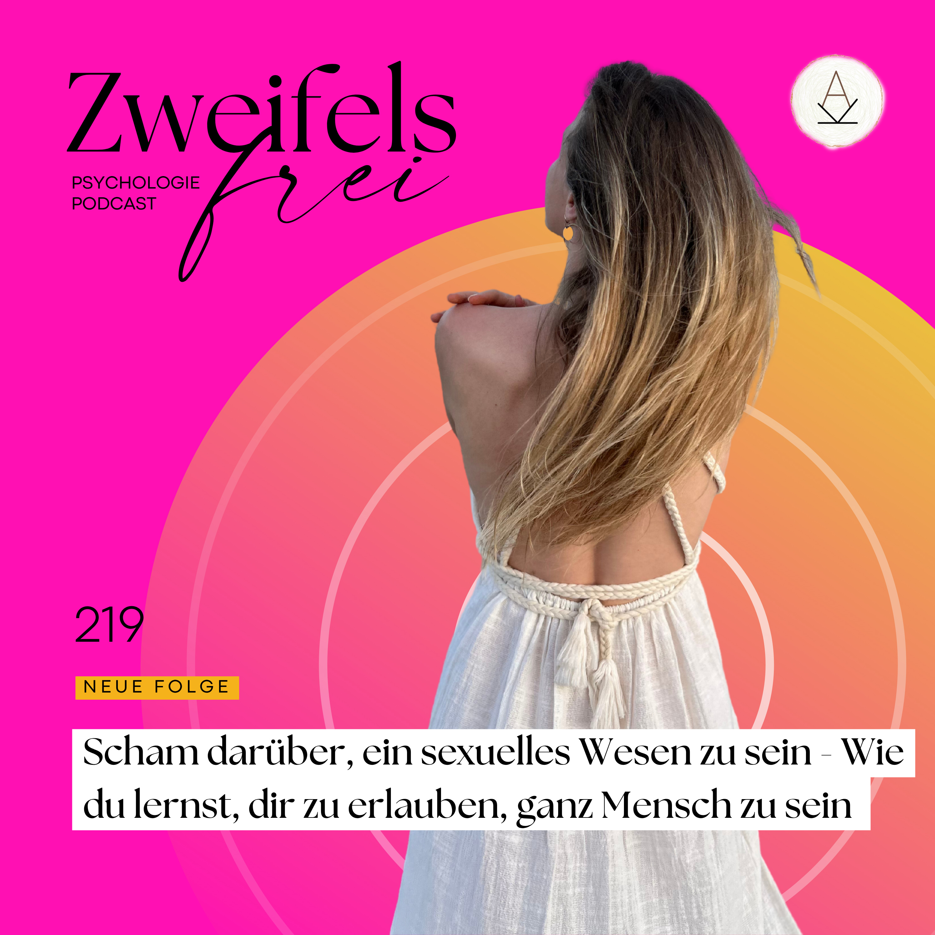 #219 – Scham darüber, ein sexuelles Wesen zu sein - Wie du lernst, dir zu erlauben, ganz Mensch zu sein