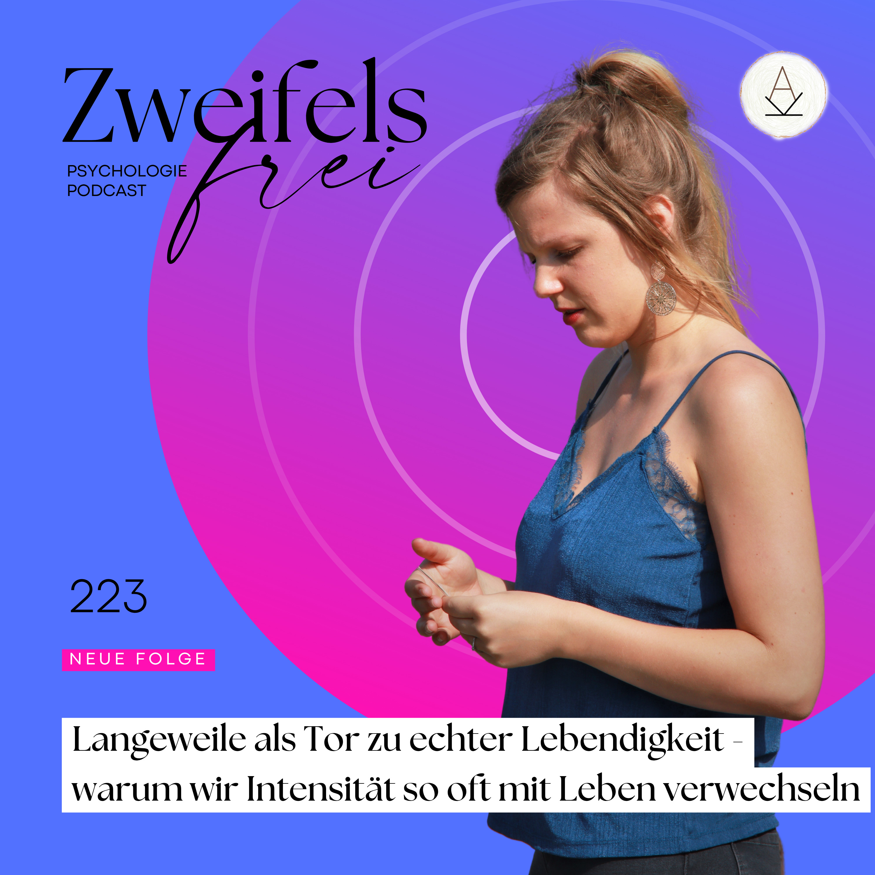 #223 – Langeweile als Tor zu echter Lebendigkeit - warum wir Intensität so oft mit Leben verwechseln