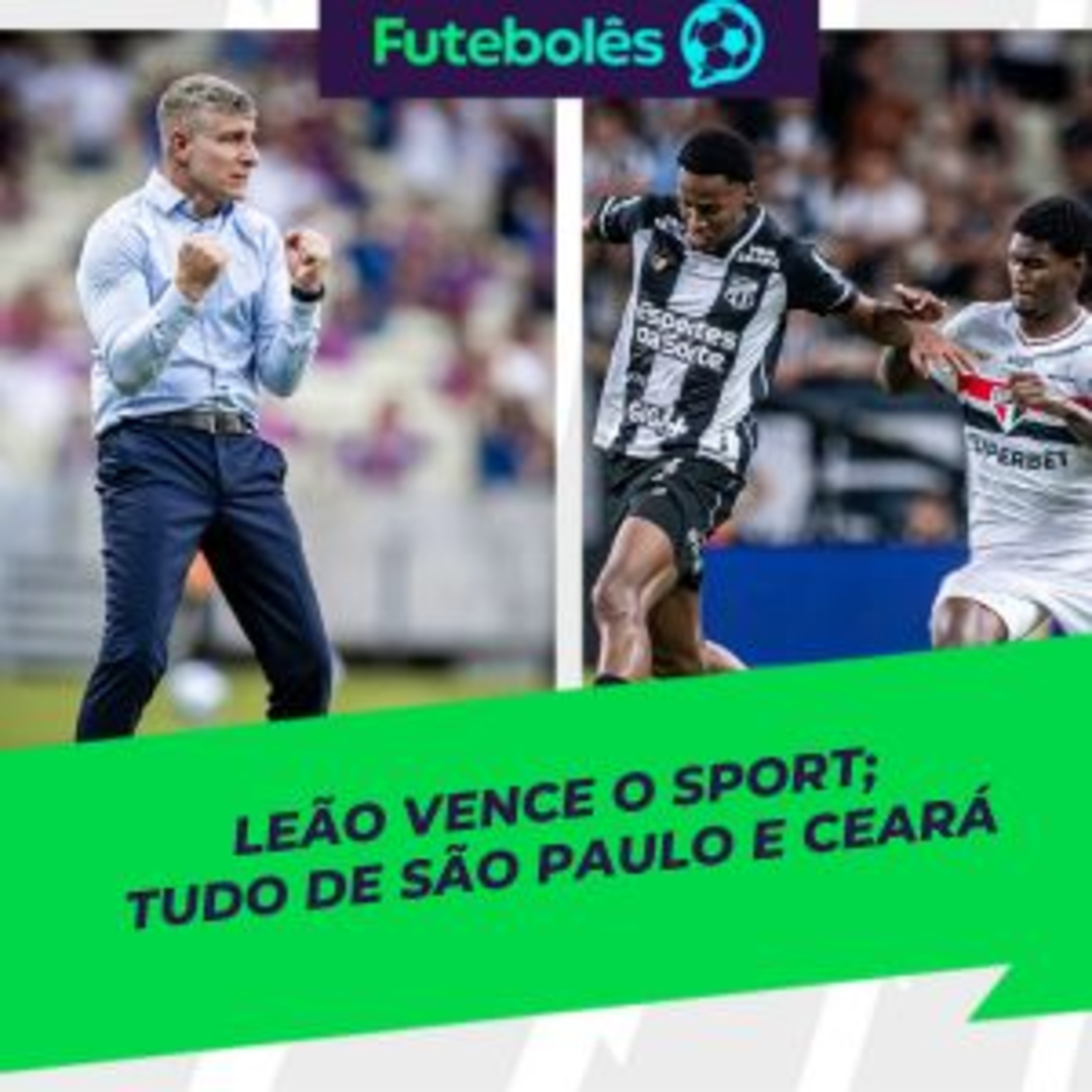 #996 - LEÃO VENCE O SPORT | TUDO DE SÃO PAULO E CEARÁ | FUTEBOLÊS 29/09/2025
