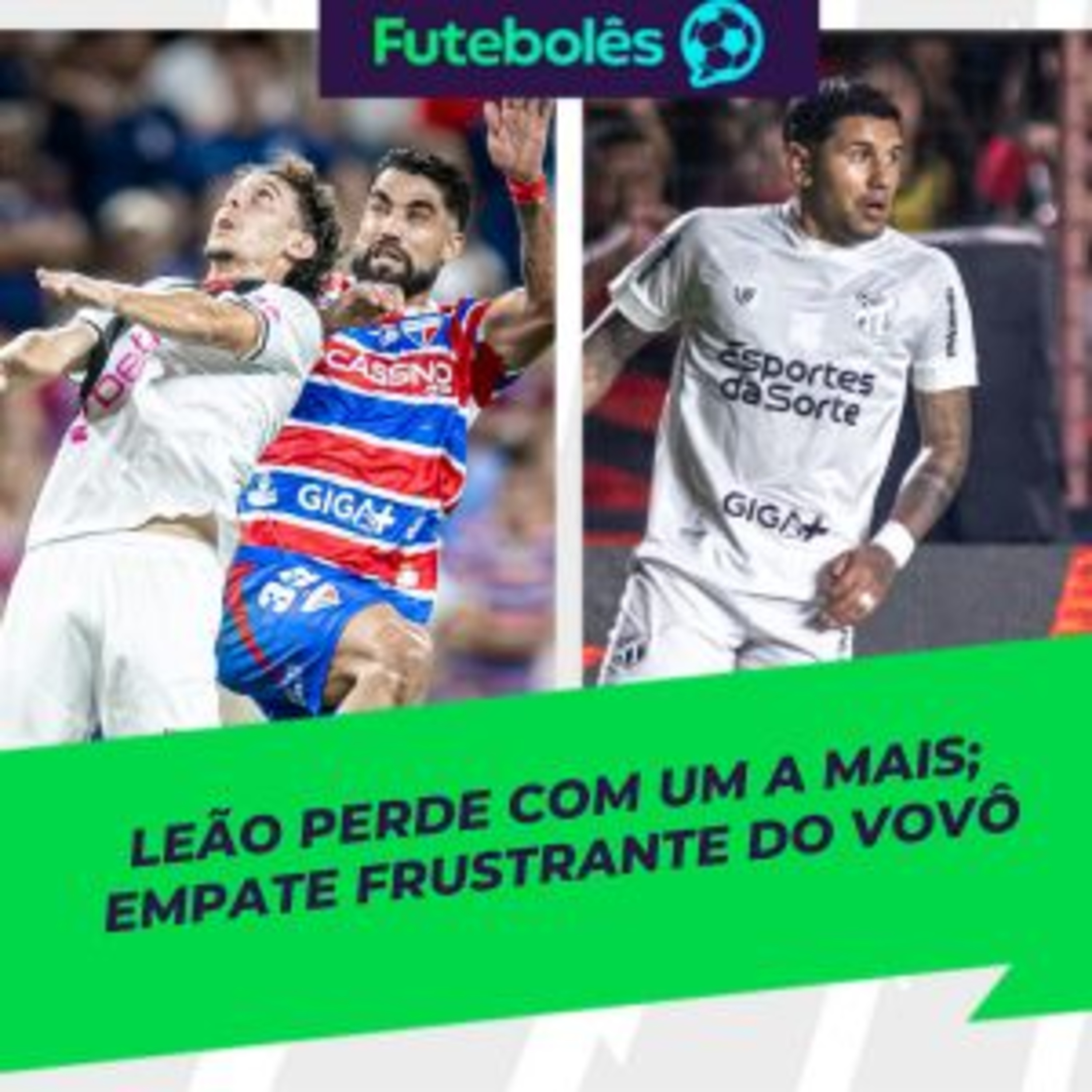 #1006 - LEÃO PERDE COM UM A MAIS | EMPATE FRUSTRANTE DO VOVÔ| FUTEBOLÊS 16/10/2025