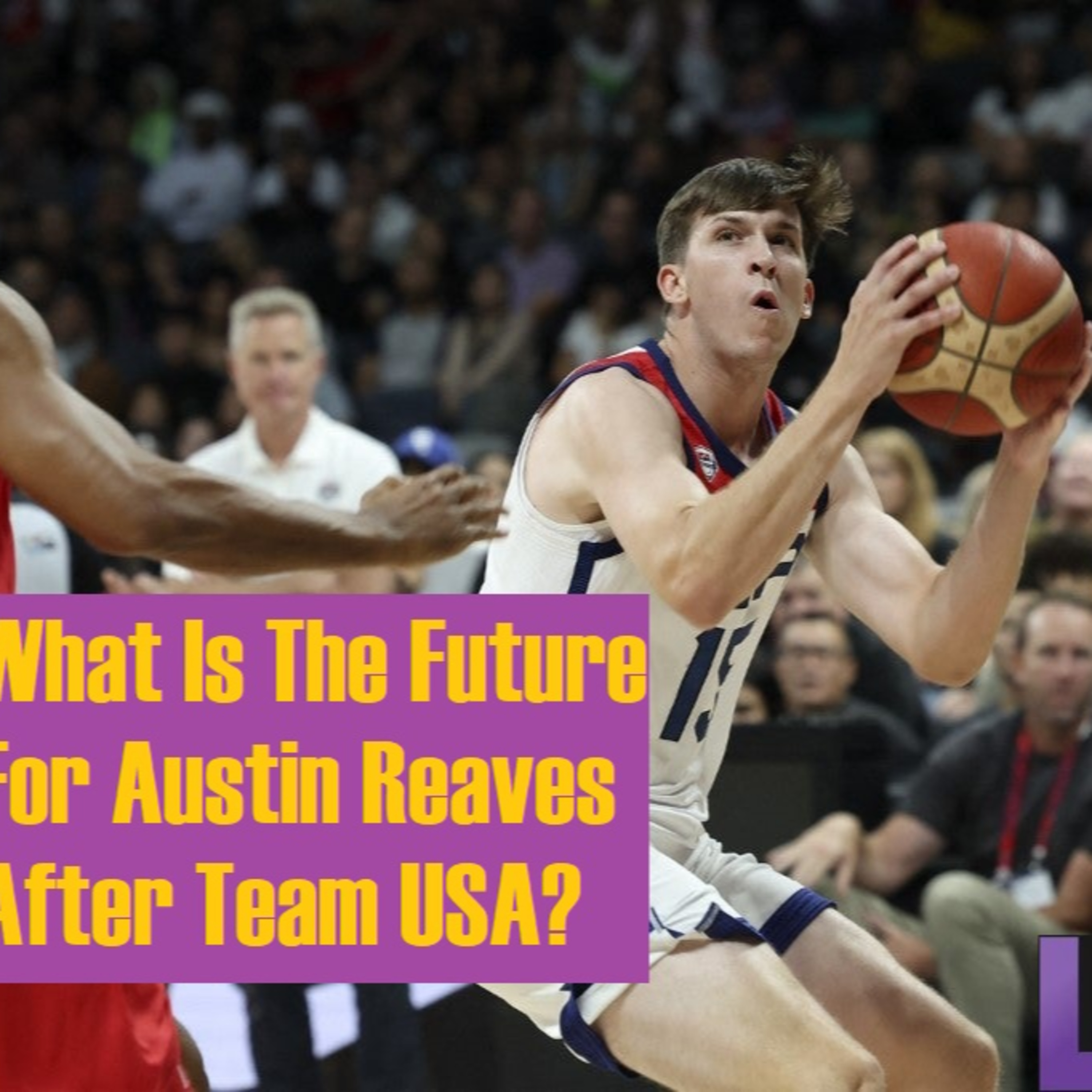 NBA Observations- Austin Reaves Shines For Team USA, Will He Be Even Better For The Lakers?