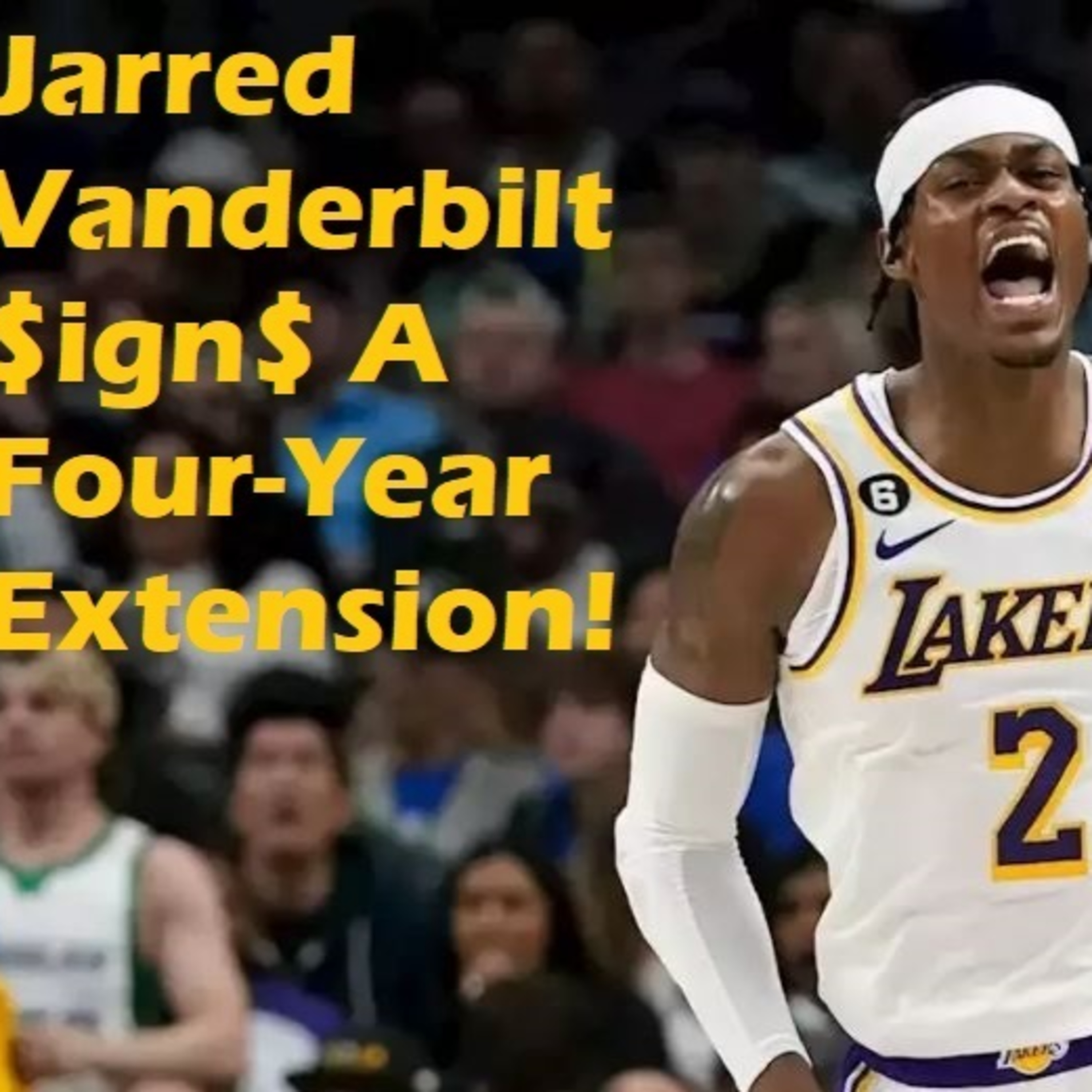 Lakers Snack Pack- Jarred Vanderbilt Signs A Four-Year Extension!