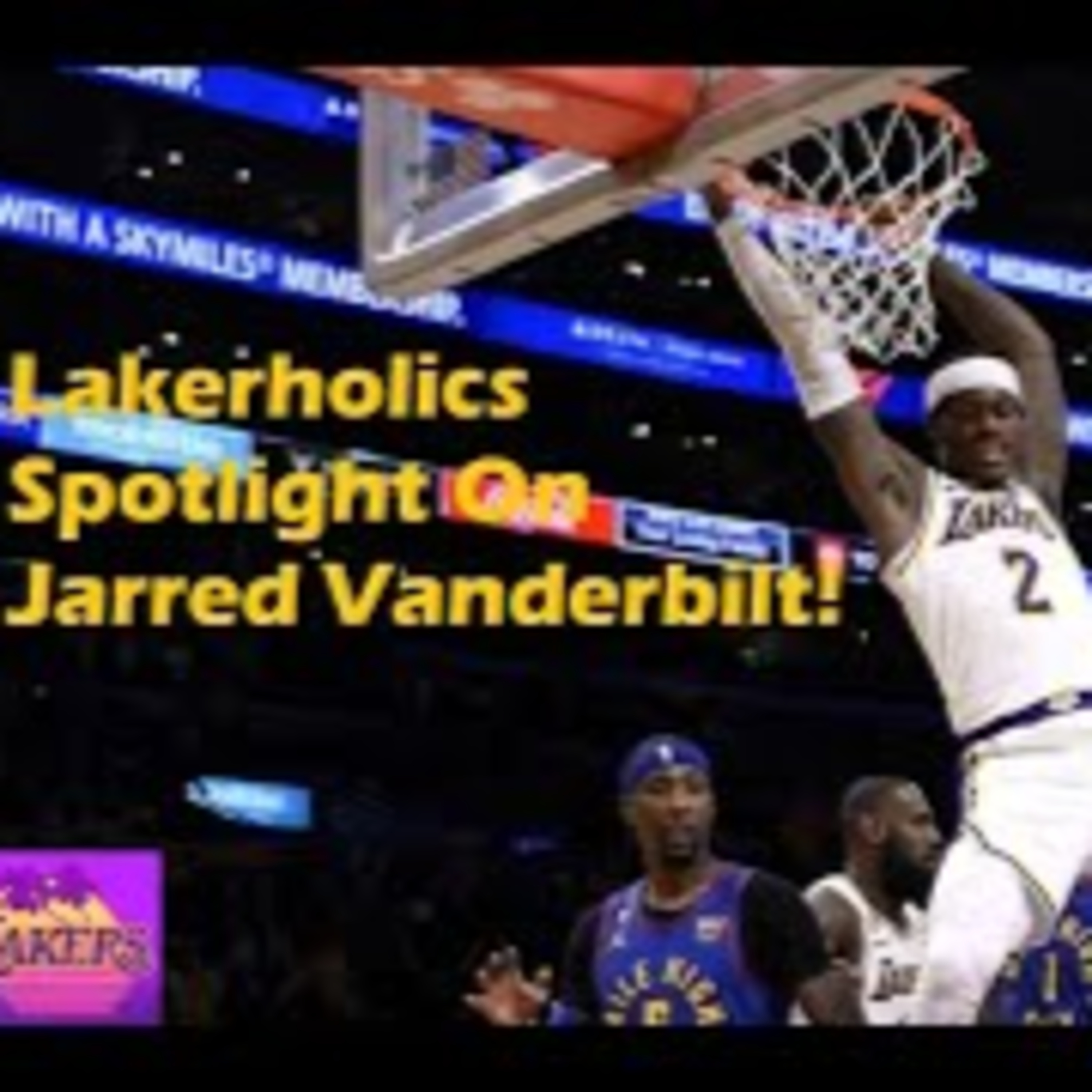 Lakers Weekend- Lakerholics Spotlight on Jarred Vanderbilt!