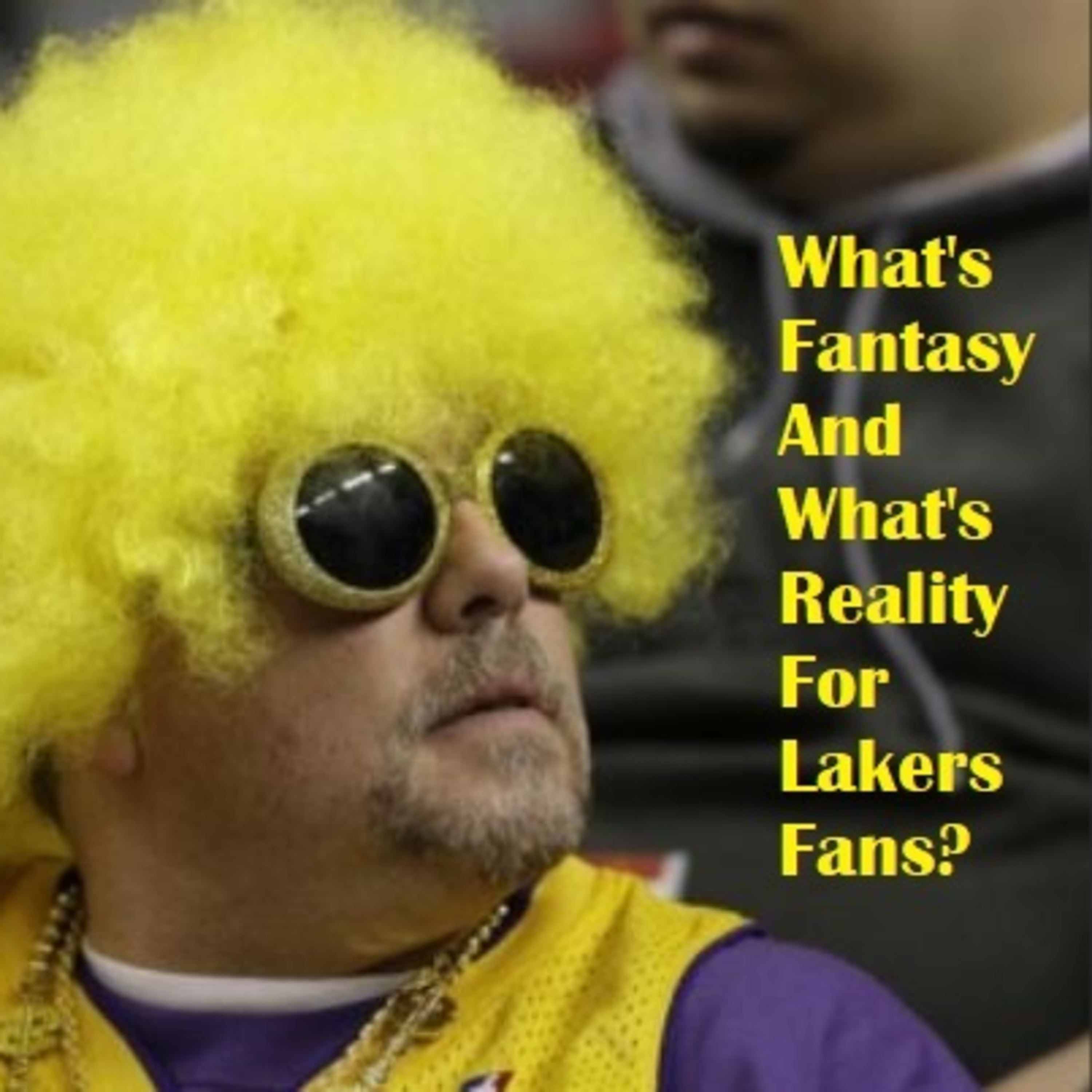 Lakers Snack Pack- Are Some Fans Living In A Fantasy Land When It Comes To The Lakers?