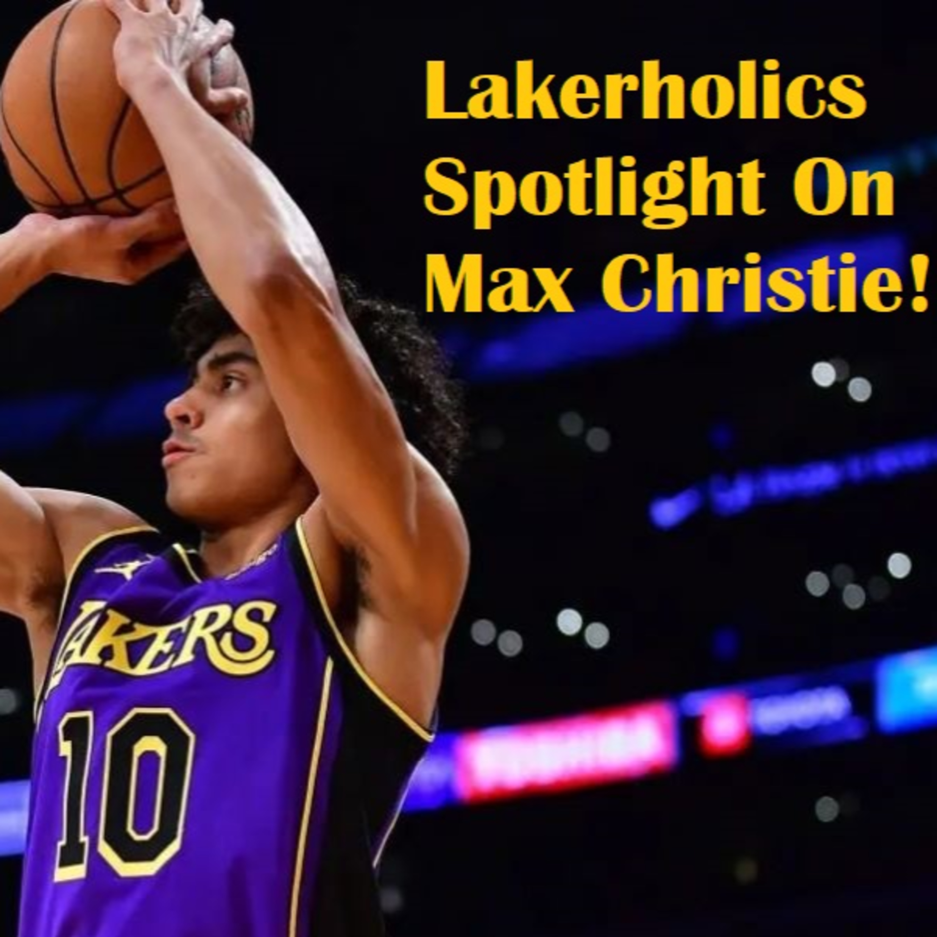 Lakers Weekend- Lakerholics Spotlight On Max Chrisitie!
