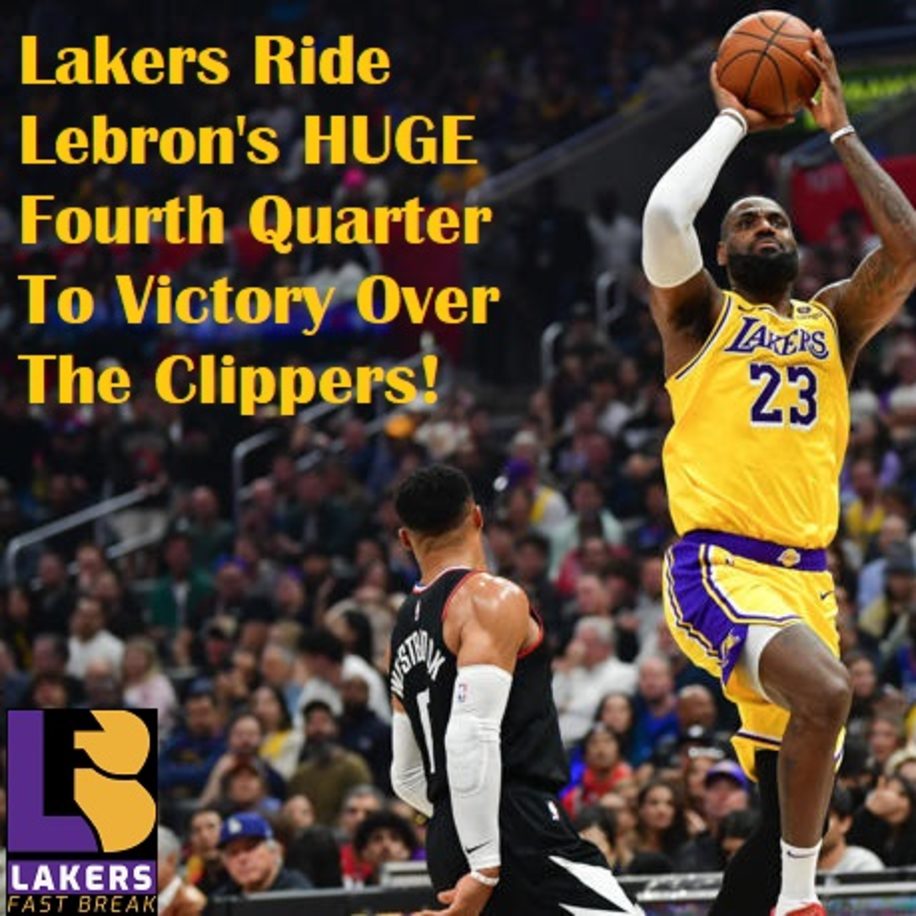 Lakers-Clippers Postgame! LeBron's HUGE Fourth Quarter Propels The Lakers Over The Clippers!