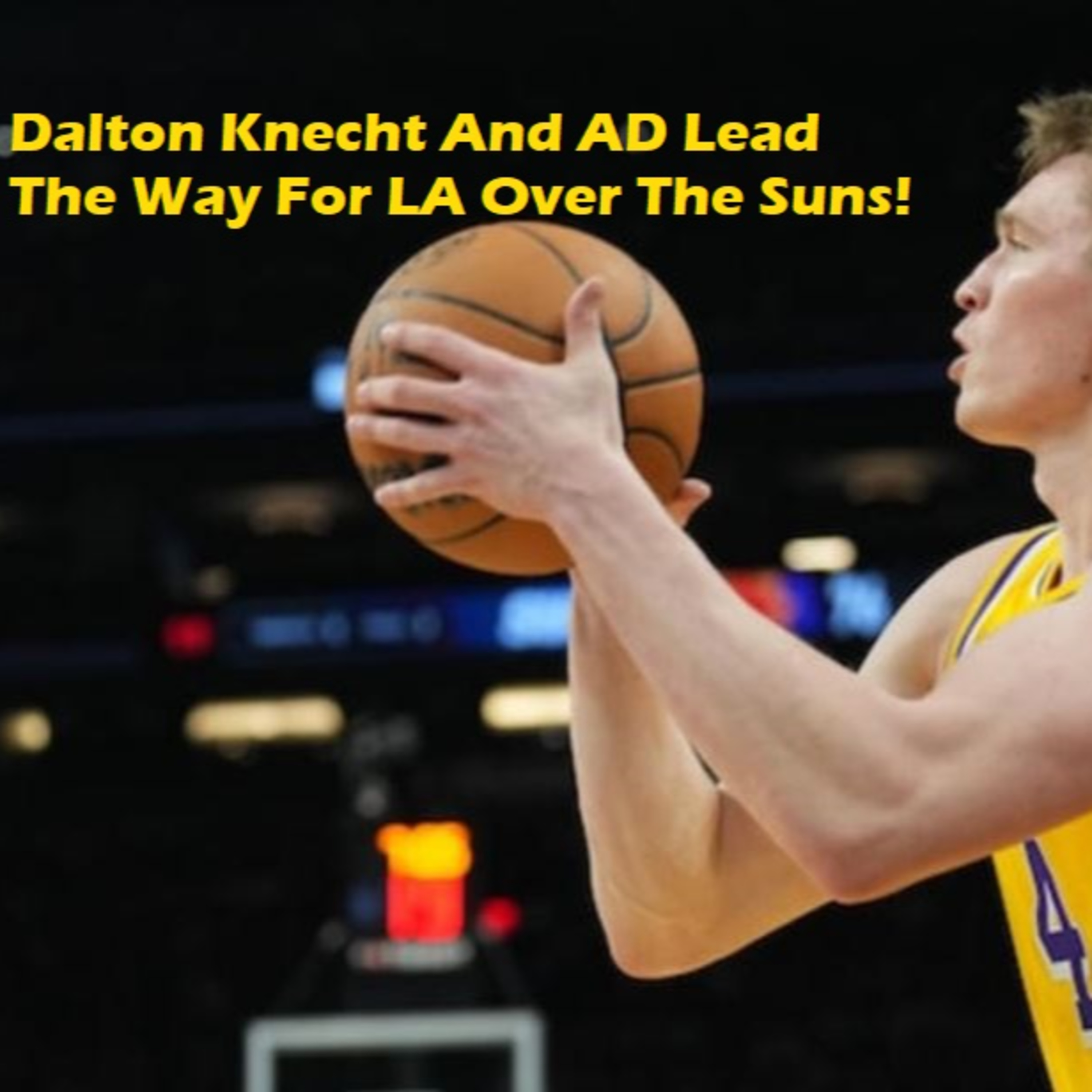 cover of episode Lakers-Suns Preseason Postgame! Dalton Knecht To The Rescue In A Overtime Victory Over the Suns!