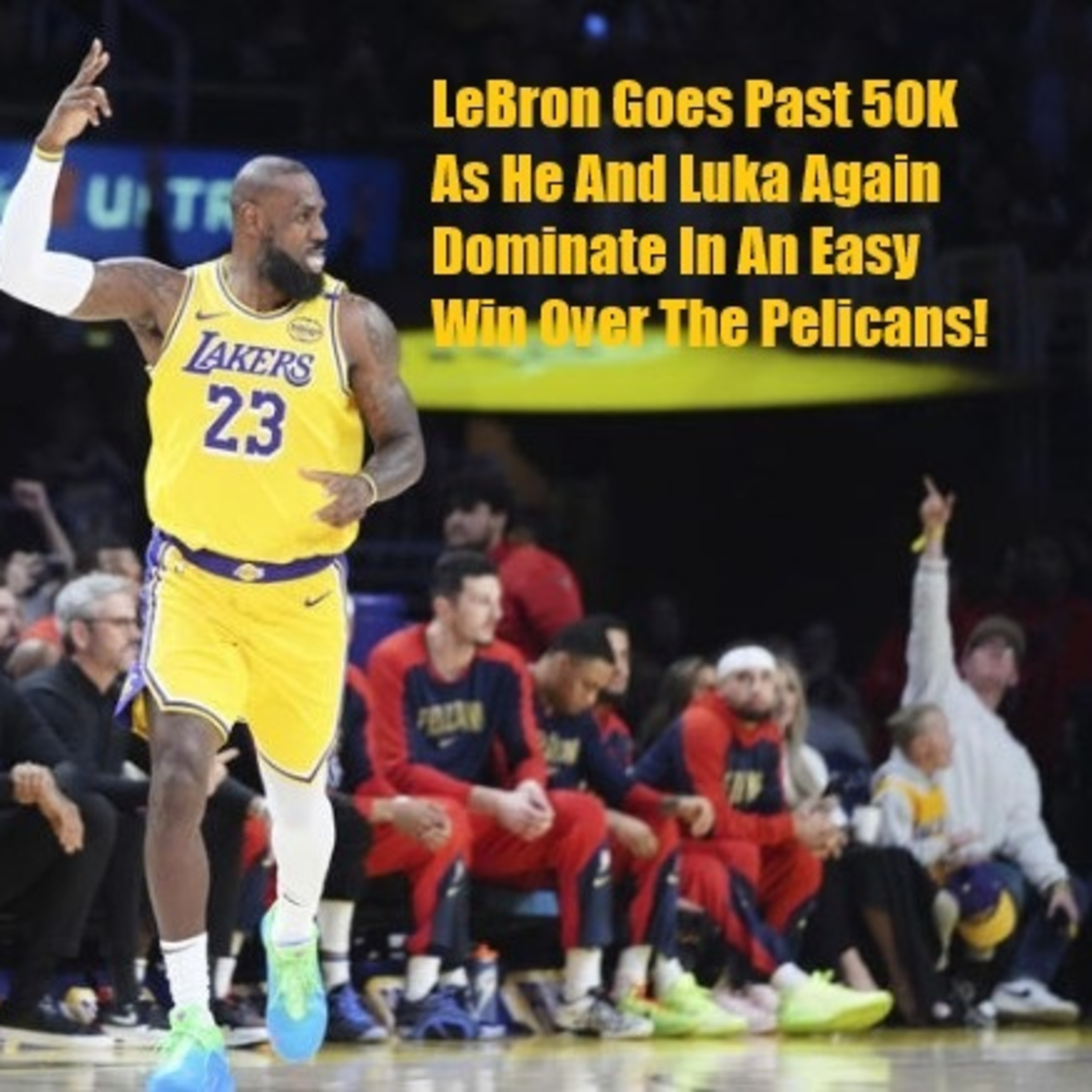 cover of episode Lakers-Pelicans Postgame! LeBron Goes Over 50K As The Lakers Cruise By The Pelicans!