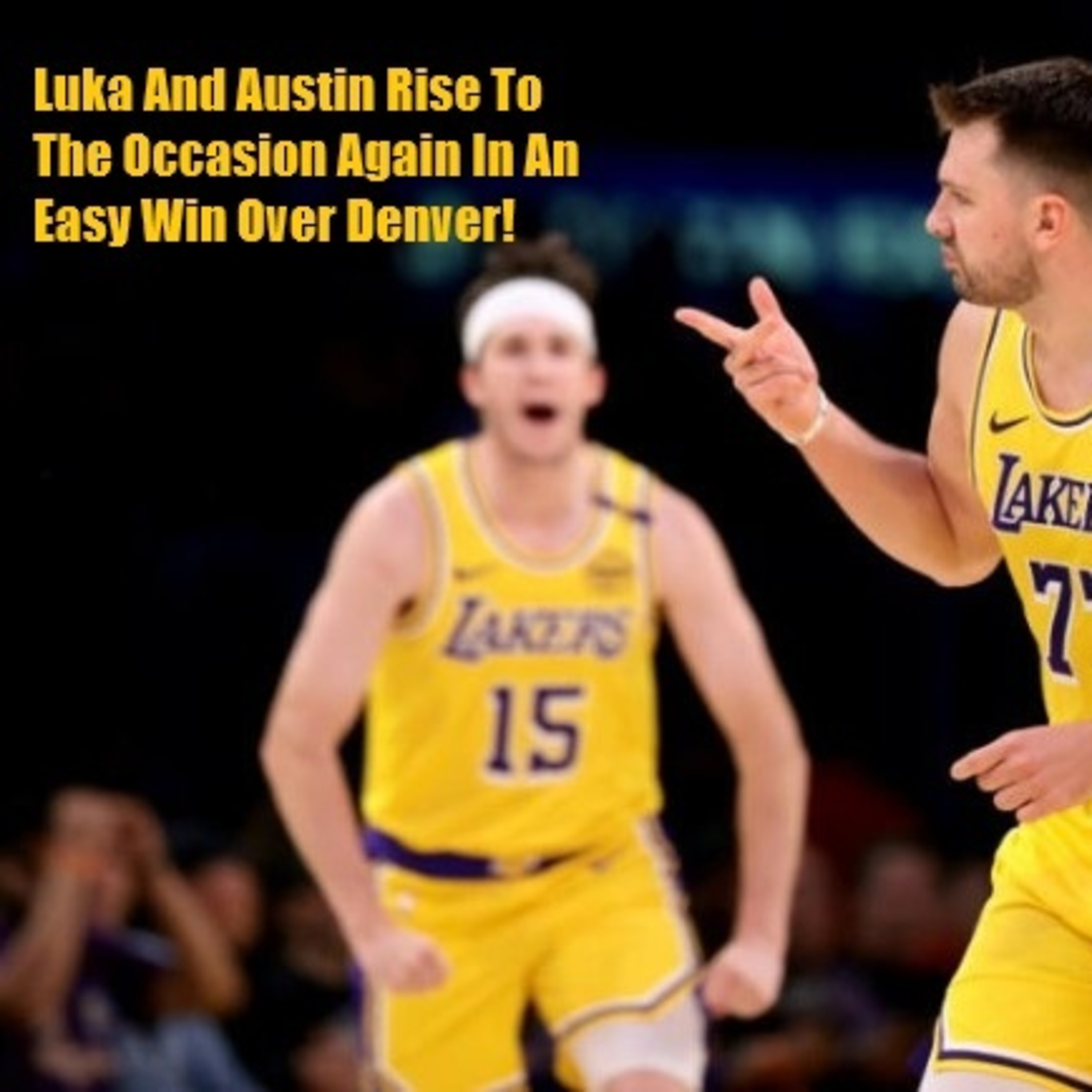 cover of episode Lakers-Nuggets Postgame! Another Comfortable Win Is Always Good Over The Nuggets!